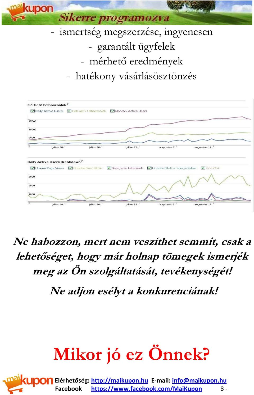 lehetőséget, hogy már holnap tömegek ismerjék meg az Ön szolgáltatását,