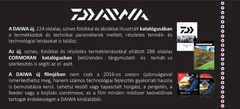 Az új, színes, fotókkal és részletes termékleírásokkal ellátott 288 oldalas CORMORAN katalógusban betűrendes tárgymutató és temati us szerkesztés is segíti az ol asót.