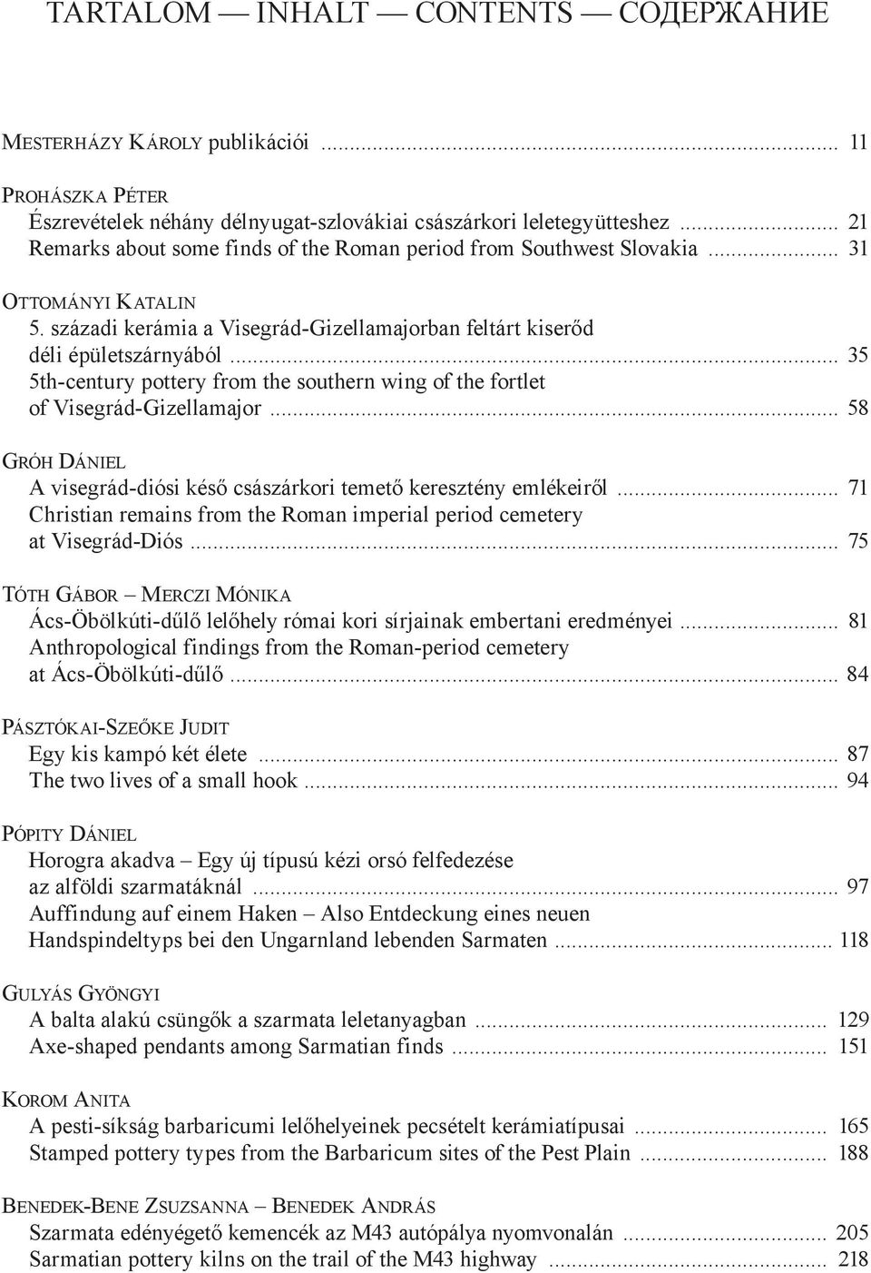 .. 35 5th-century pottery from the southern wing of the fortlet of Visegrád-Gizellamajor... 58 GRÓH DÁNIEL A visegrád-diósi késő császárkori temető keresztény emlékeiről.