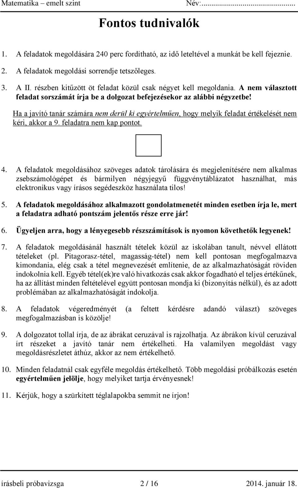 Ha a javító tanár számára nem derül ki egyértelműen, hogy melyik feladat értékelését nem kéri, akkor a 9. feladatra nem kap pontot. 4.