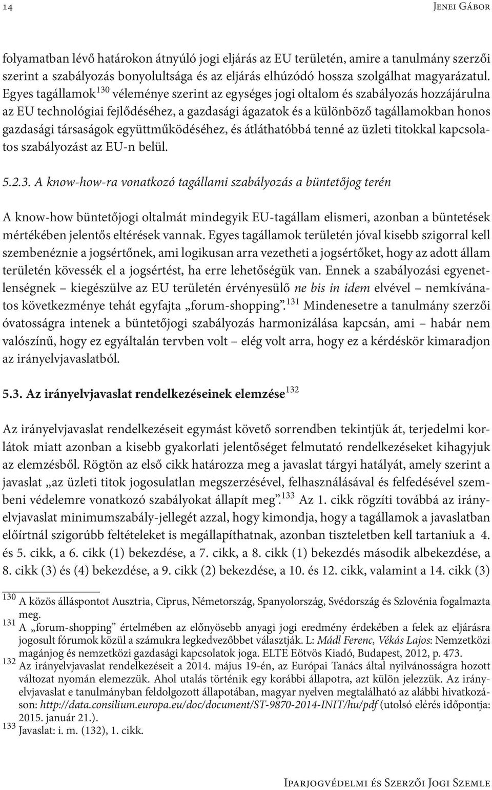 társaságok együttműködéséhez, és átláthatóbbá tenné az üzleti titokkal kapcsolatos szabályozást az EU-n belül. 5.2.3.