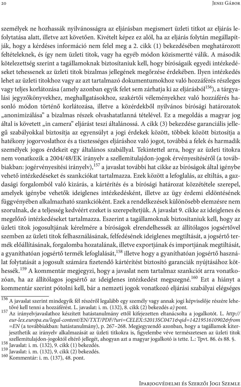 cikk (1) bekezdésében meghatározott feltételeknek, és így nem üzleti titok, vagy ha egyéb módon közismertté válik.