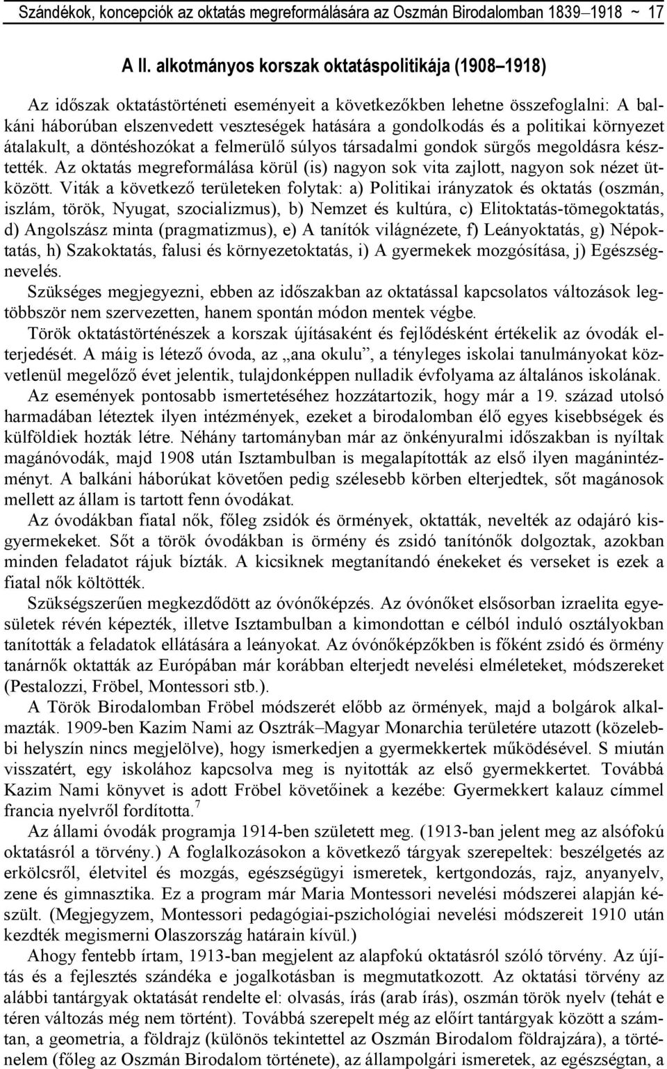 a politikai környezet átalakult, a döntéshozókat a felmerülı súlyos társadalmi gondok sürgıs megoldásra késztették.