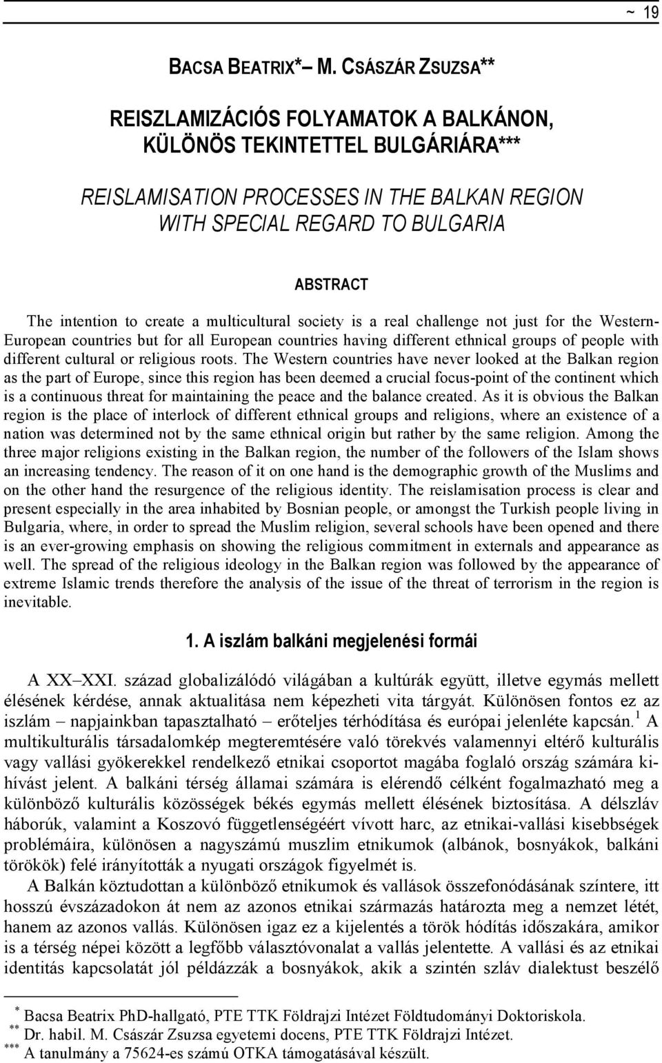 create a multicultural society is a real challenge not just for the Western- European countries but for all European countries having different ethnical groups of people with different cultural or