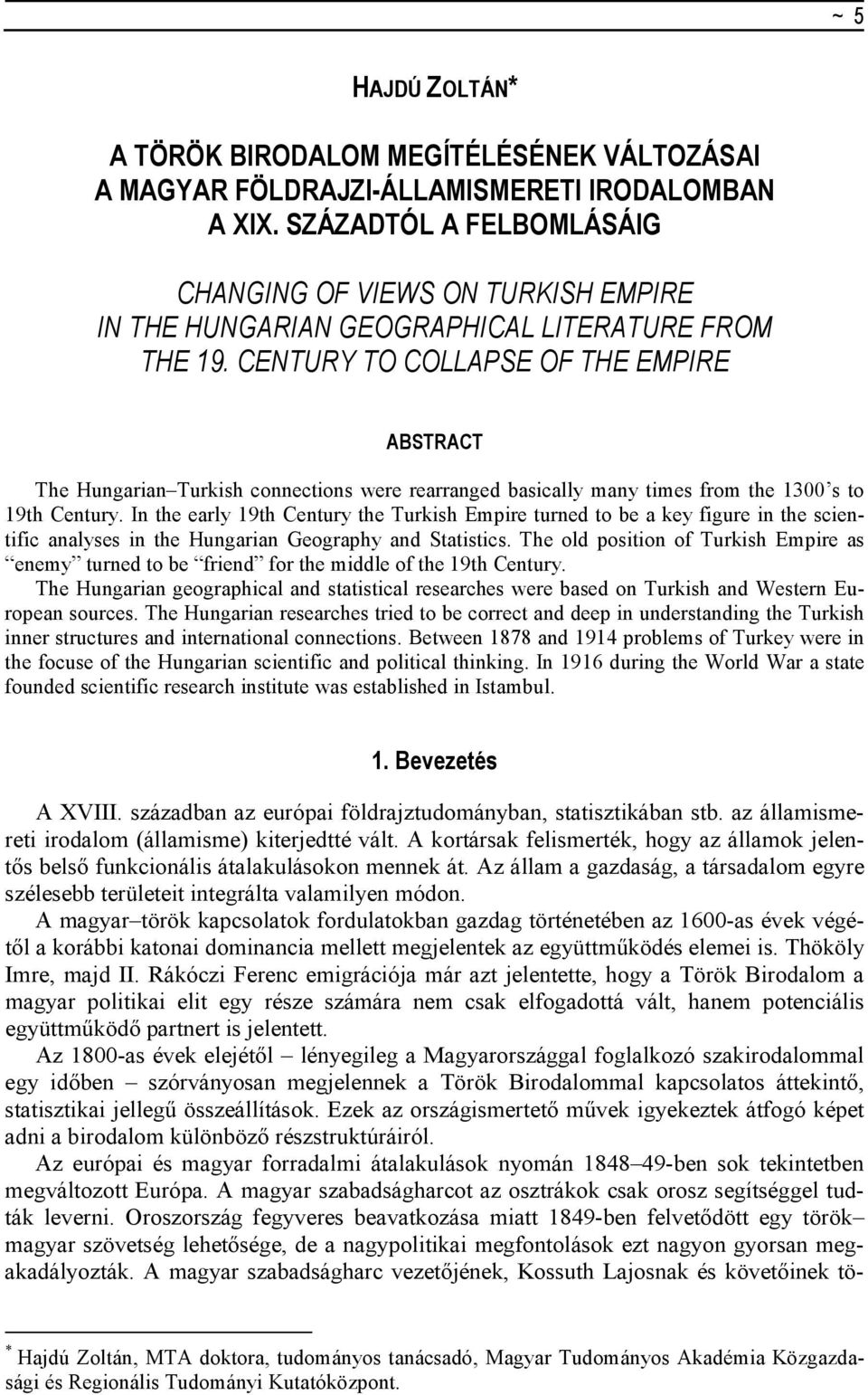 CENTURY TO COLLAPSE OF THE EMPIRE ABSTRACT The Hungarian Turkish connections were rearranged basically many times from the 1300 s to 19th Century.