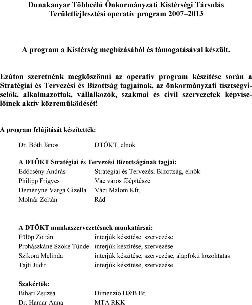 szervezetek képviselőinek aktív közreműködését! A program felújítását készítették: Dr.