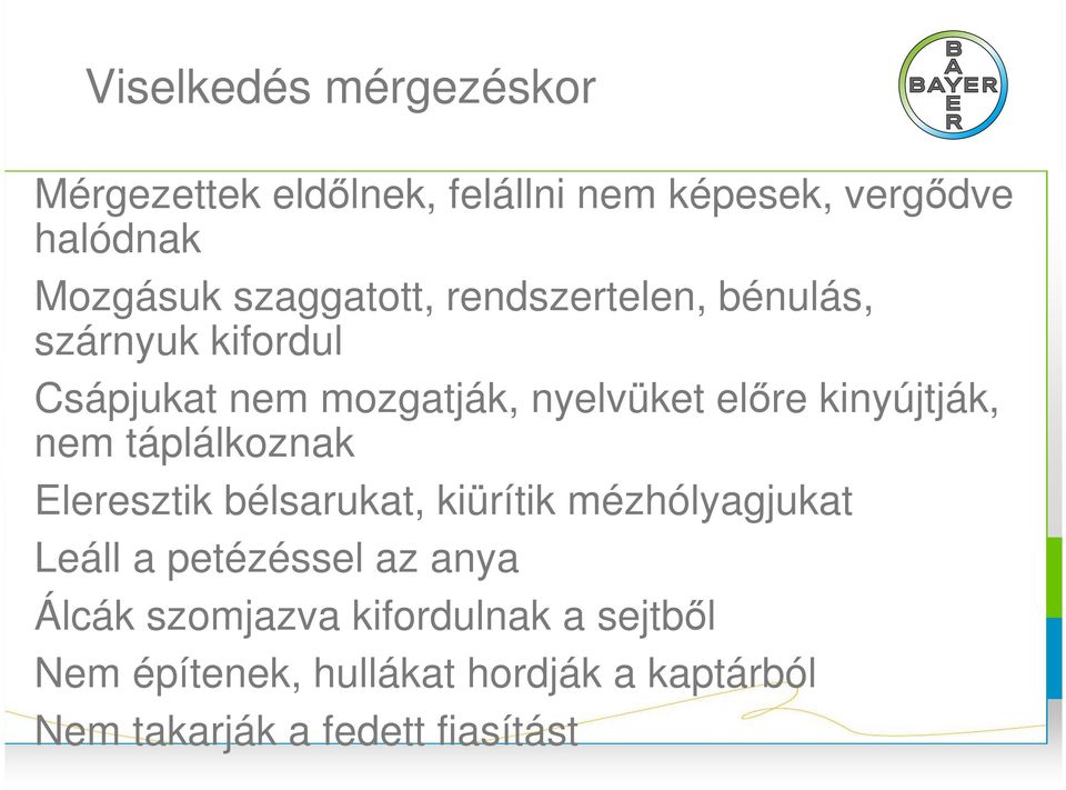 kinyújtják, nem táplálkoznak Eleresztik bélsarukat, kiürítik mézhólyagjukat Leáll a petézéssel az