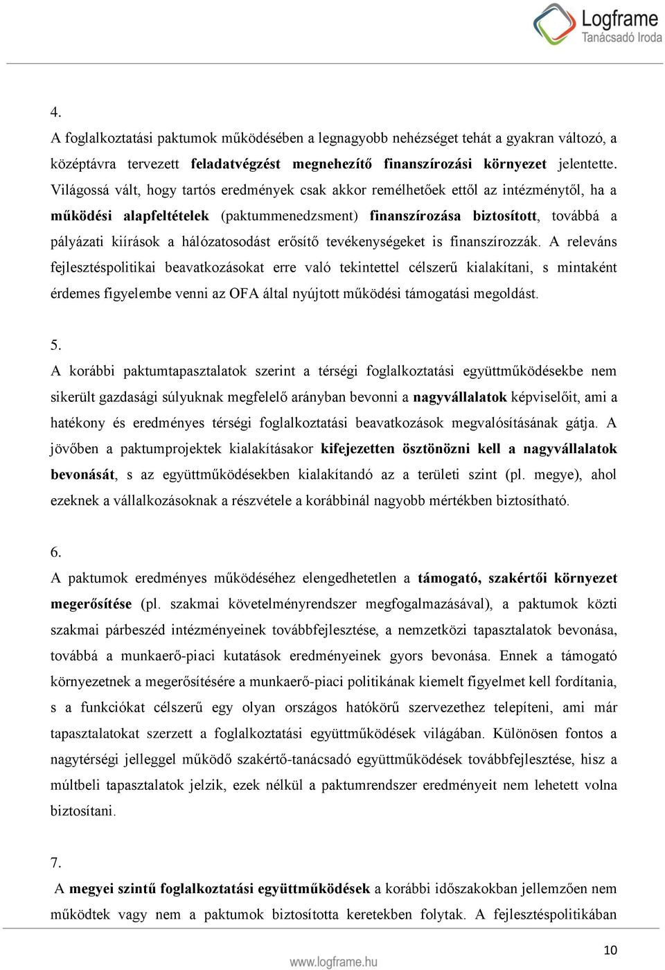 hálózatosodást erősítő tevékenységeket is finanszírozzák.