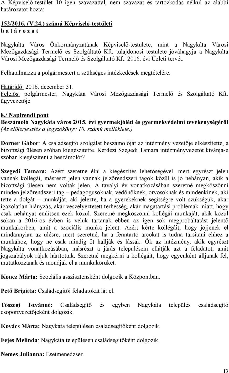 Határidő: 2016. december 31., Nagykáta Városi Mezőgazdasági Termelő és Szolgáltató Kft. ügyvezetője 8./ Napirendi pont Beszámoló Nagykáta város 2015.