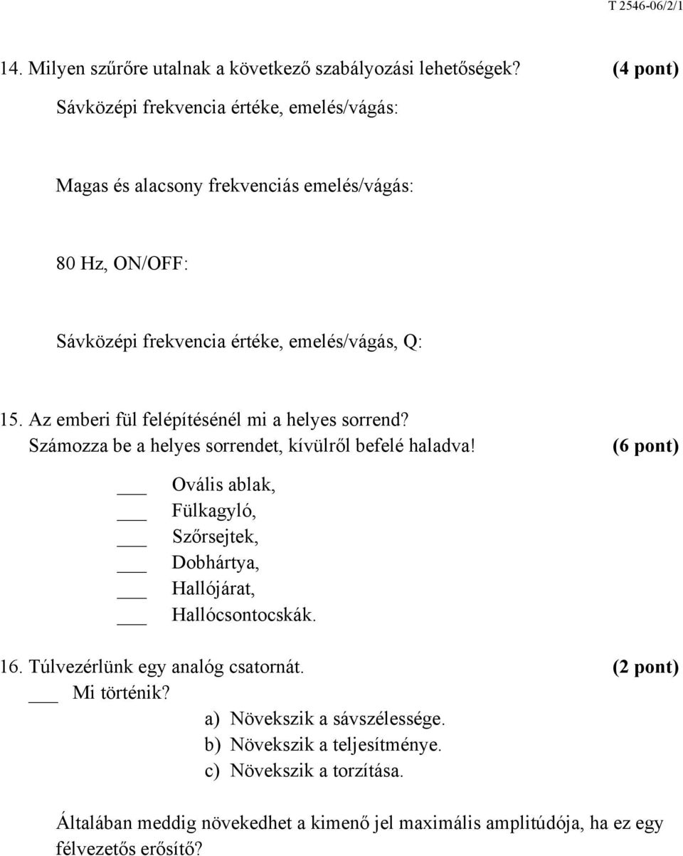 Az emberi fül felépítésénél mi a helyes sorrend? Számozza be a helyes sorrendet, kívülről befelé haladva!