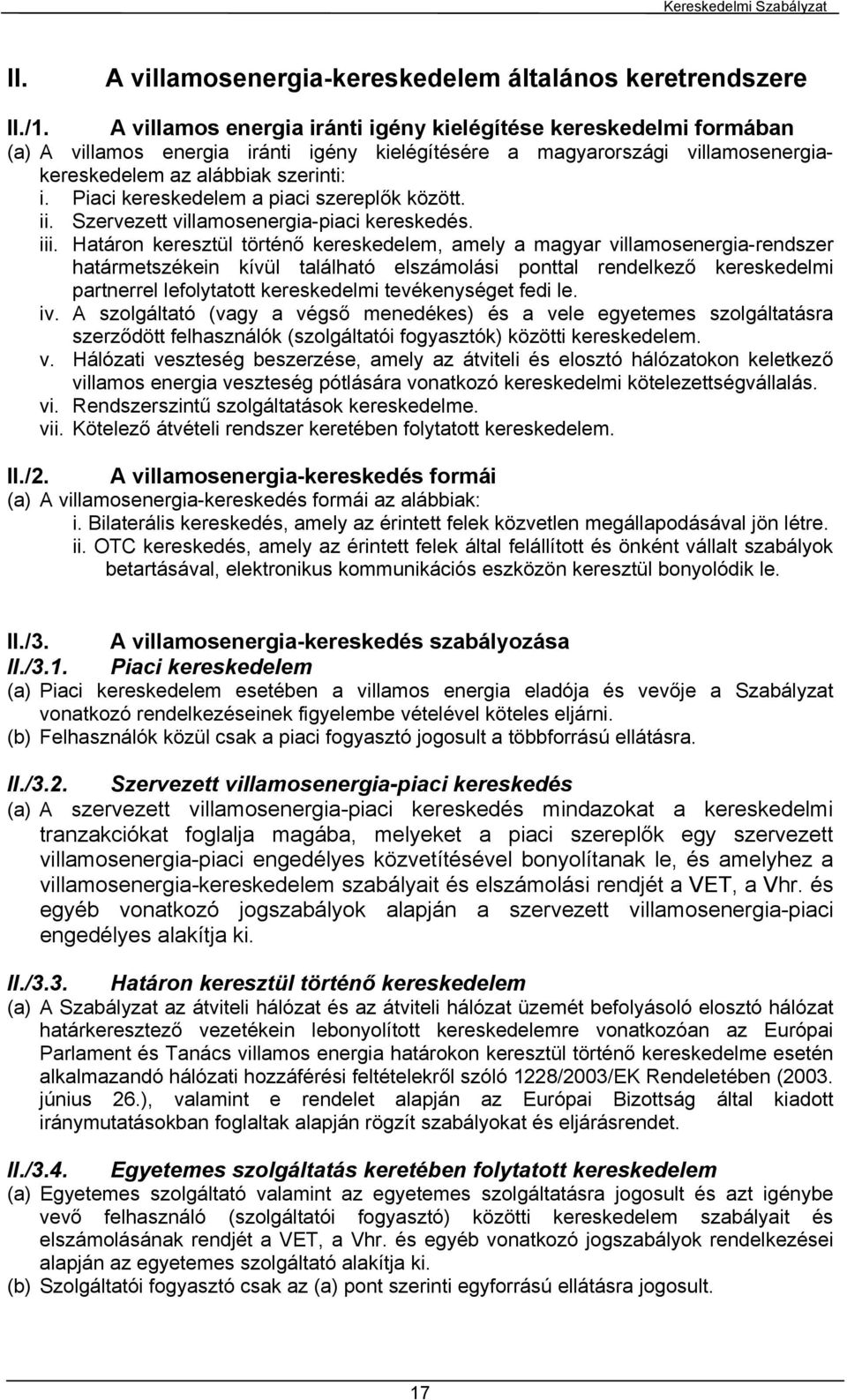 Piaci kereskedelem a piaci szereplők között. ii. Szervezett villamosenergia-piaci kereskedés. iii.