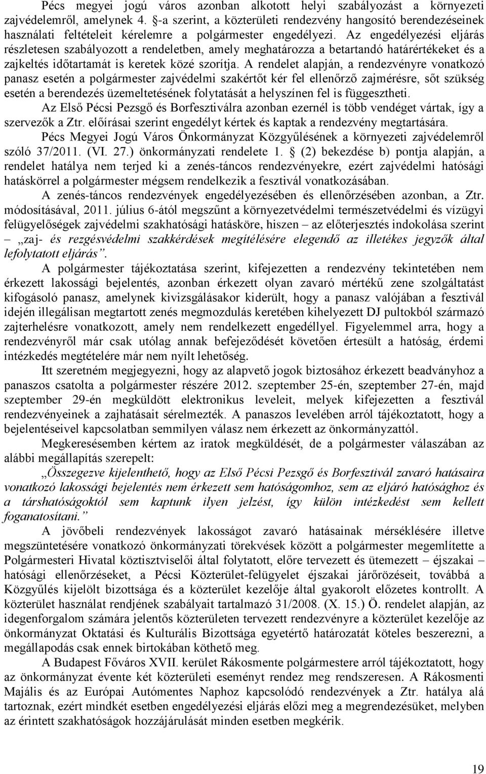 Az engedélyezési eljárás részletesen szabályozott a rendeletben, amely meghatározza a betartandó határértékeket és a zajkeltés időtartamát is keretek közé szorítja.