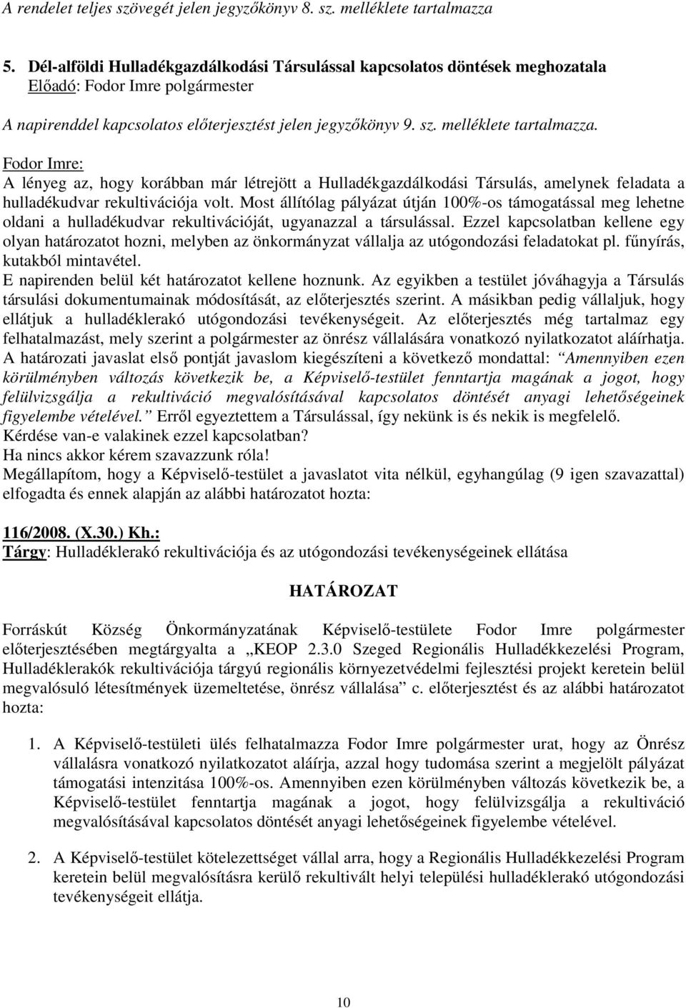 Fodor Imre: A lényeg az, hogy korábban már létrejött a Hulladékgazdálkodási Társulás, amelynek feladata a hulladékudvar rekultivációja volt.