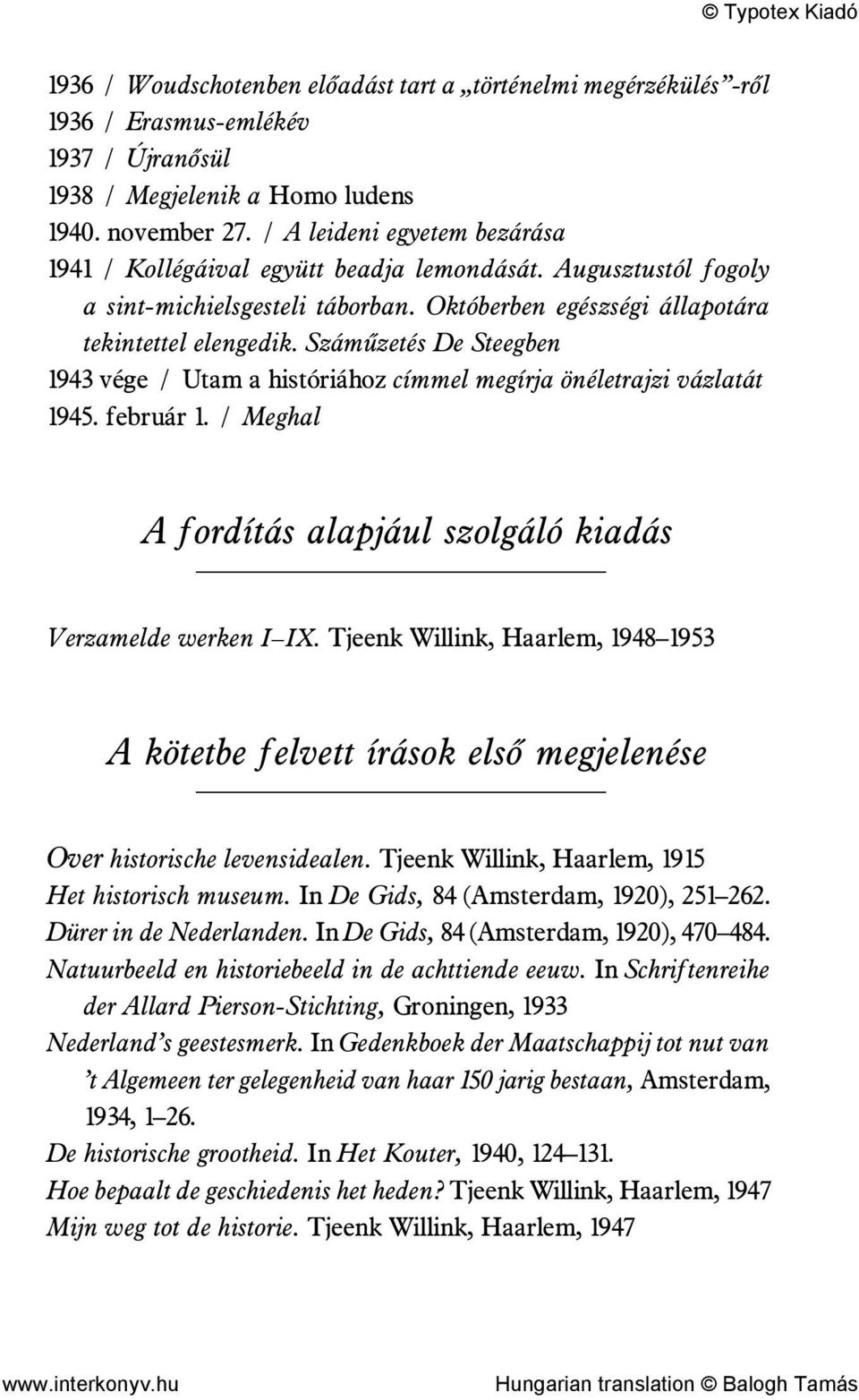 Száműzetés De Steegben 1943 vége / Utam a históriához címmel megírja önéletrajzi vázlatát 1945. február 1. / Meghal A fordítás alapjául szolgáló kiadás Verzamelde werken I IX.