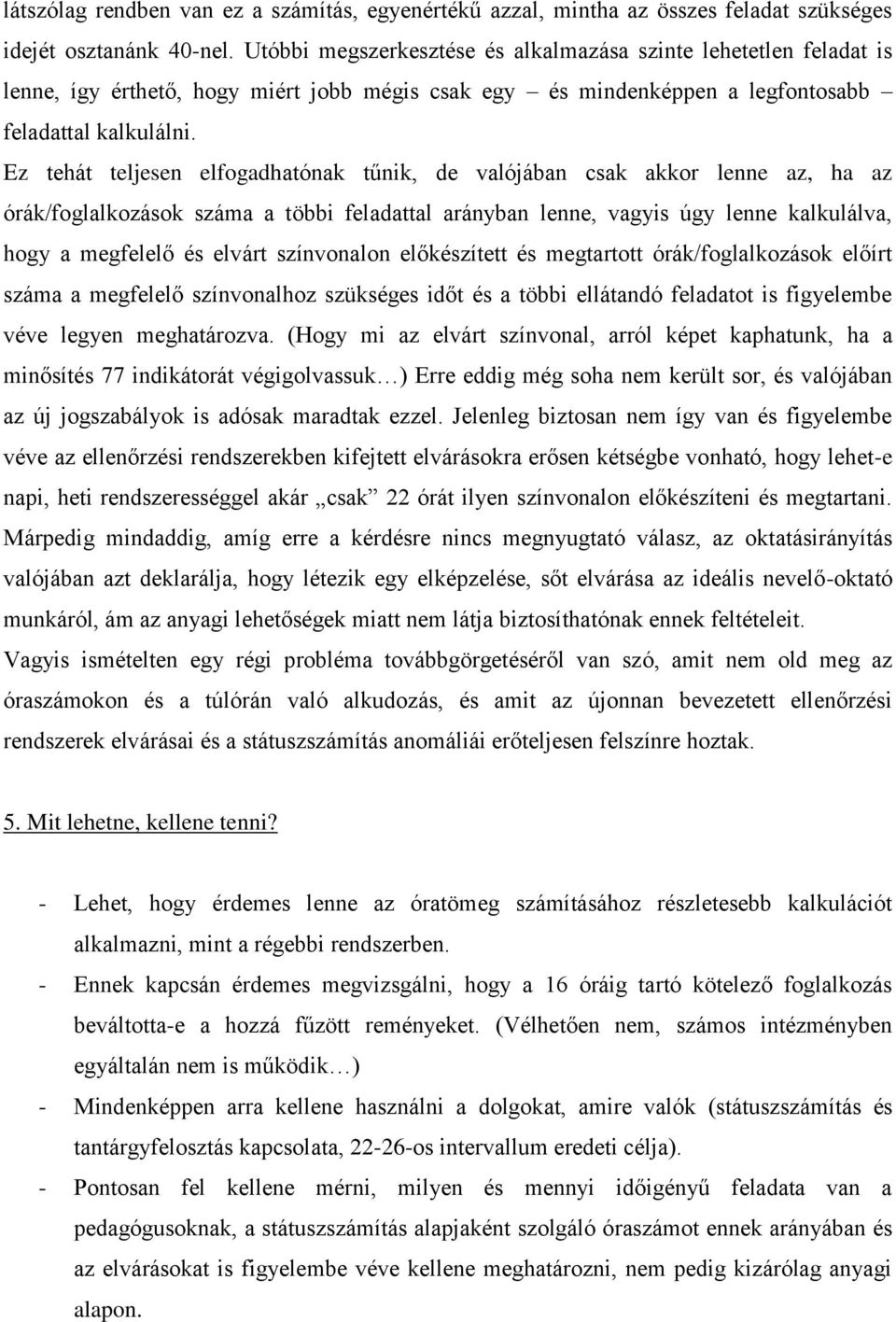 Ez tehát teljesen elfogadhatónak tűnik, de valójában csak akkor lenne az, ha az órák/foglalkozások száma a többi feladattal arányban lenne, vagyis úgy lenne kalkulálva, hogy a megfelelő és elvárt