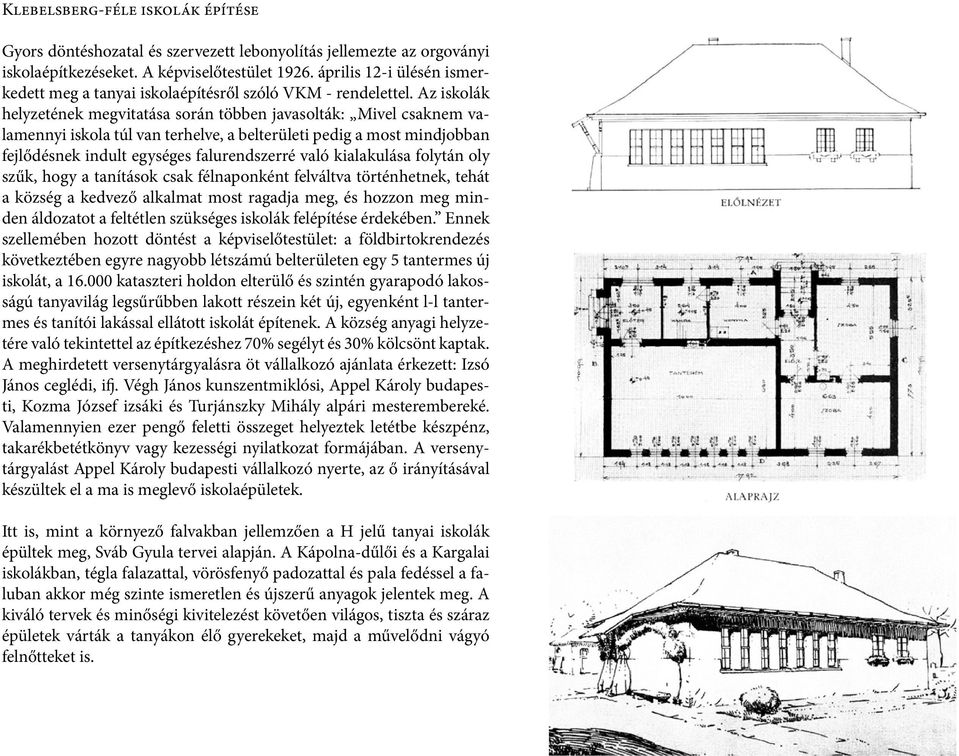 Az iskolák helyzetének megvitatása során többen javasolták: Mivel csaknem valamennyi iskola túl van terhelve, a belterületi pedig a most mindjobban fejlődésnek indult egységes falurendszerré való