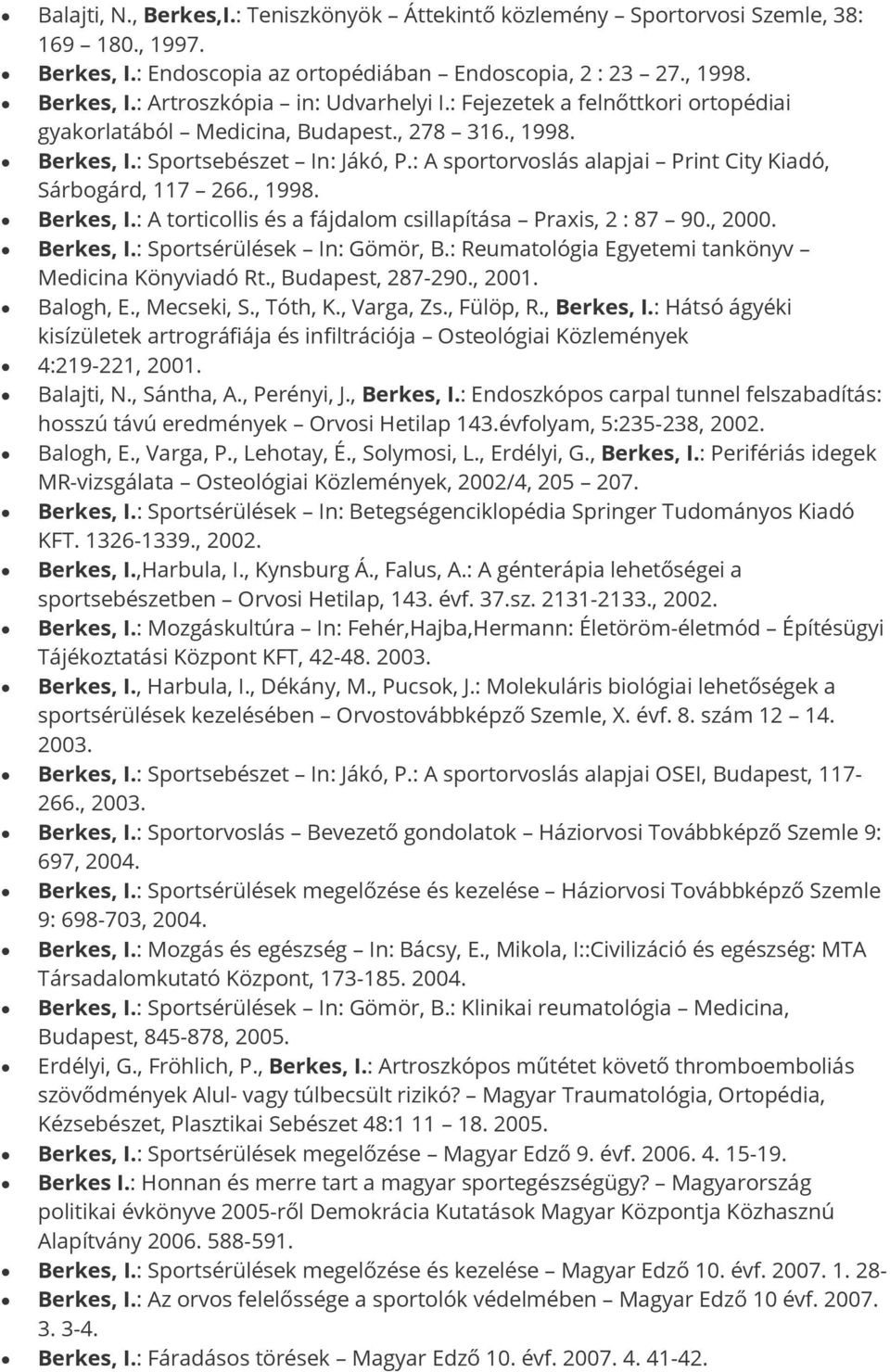 , 2000. Berkes, I.: Sportsérülések In: Gömör, B.: Reumatológia Egyetemi tankönyv Medicina Könyviadó Rt., Budapest, 287-290., 2001. Balogh, E., Mecseki, S., Tóth, K., Varga, Zs., Fülöp, R., Berkes, I.