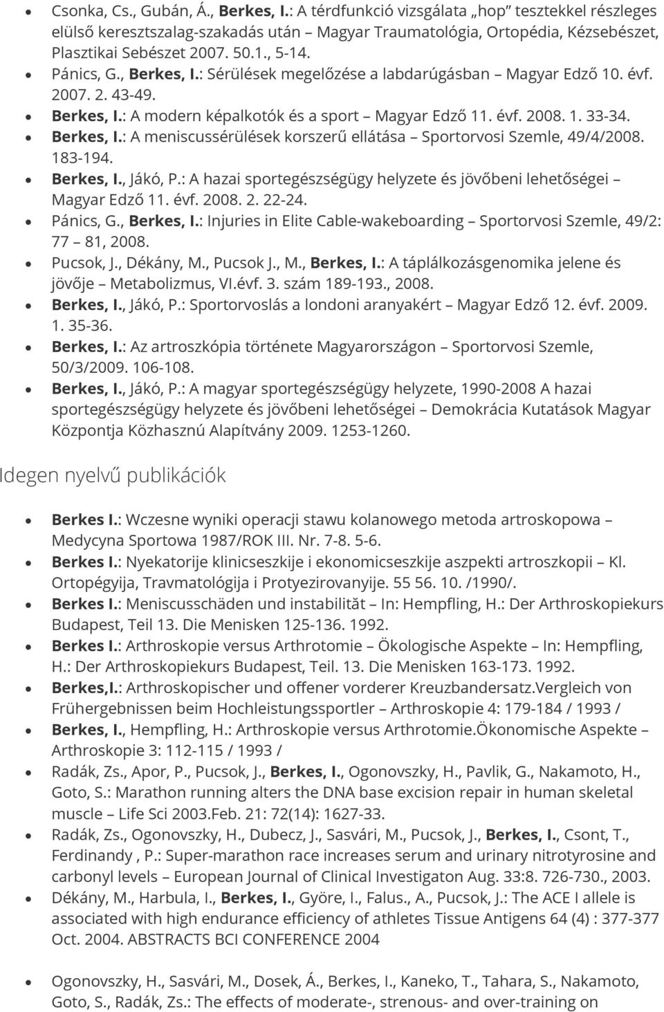 183-194. Berkes, I., Jákó, P.: A hazai sportegészségügy helyzete és jövőbeni lehetőségei Magyar Edző 11. évf. 2008. 2. 22-24. Pánics, G., Berkes, I.