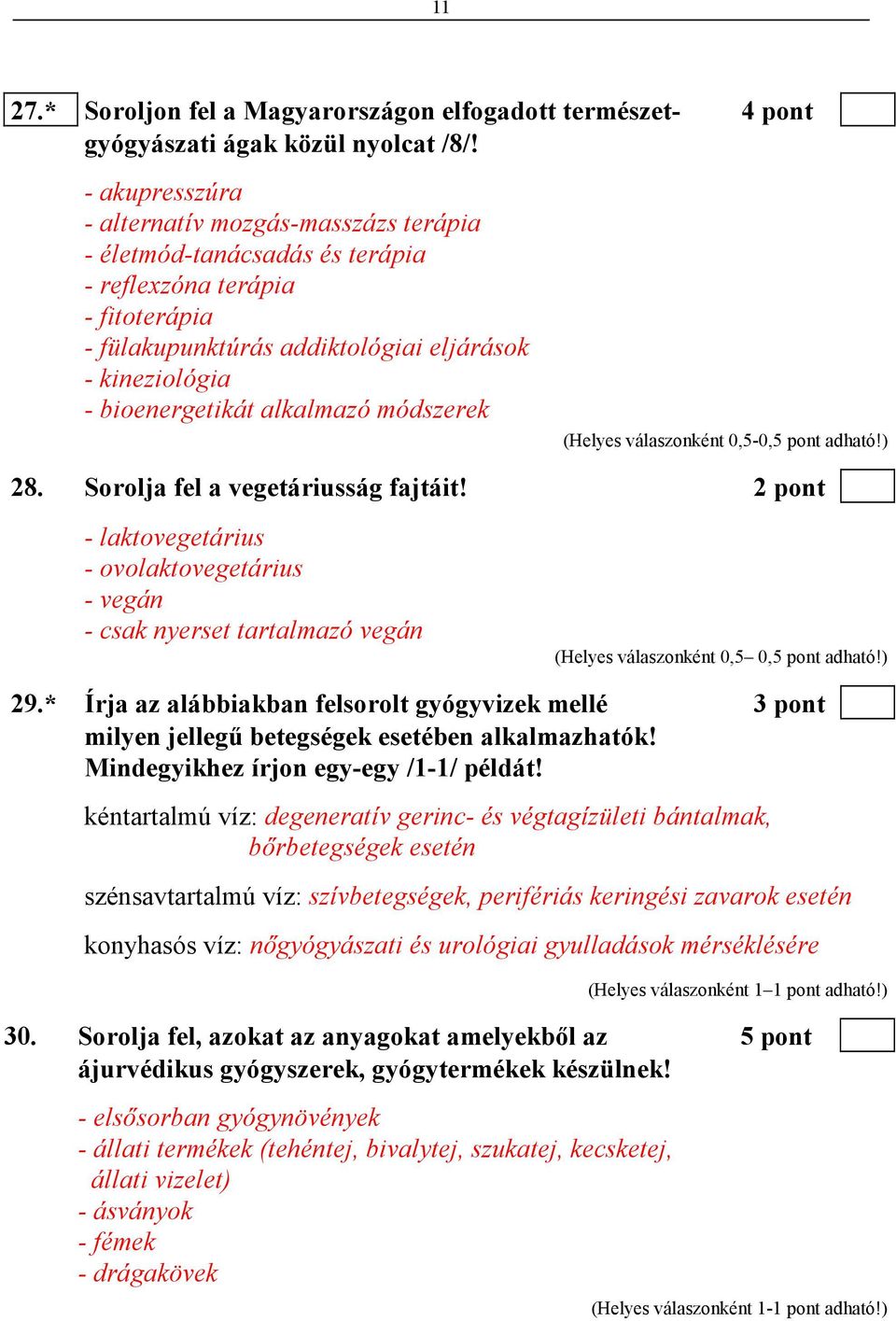 alkalmazó módszerek 28. Sorolja fel a vegetáriusság fajtáit! 2 pont - laktovegetárius - ovolaktovegetárius - vegán - csak nyerset tartalmazó vegán (Helyes válaszonként 0,5 0,5 pont adható!) 29.