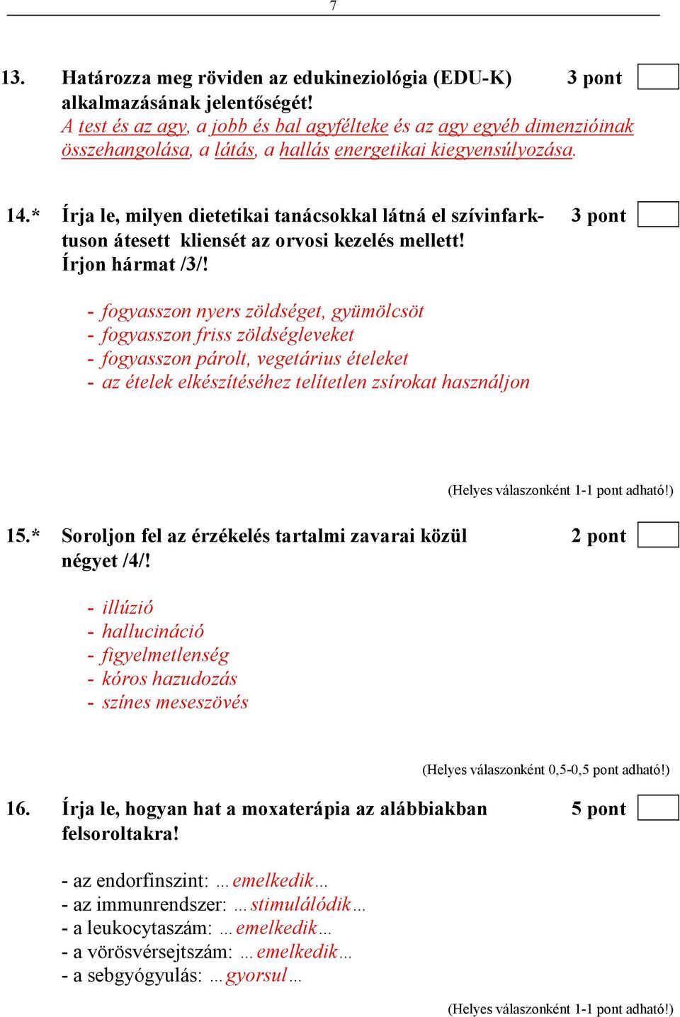 * Írja le, milyen dietetikai tanácsokkal látná el szívinfark- 3 pont tuson átesett kliensét az orvosi kezelés mellett! Írjon hármat /3/!