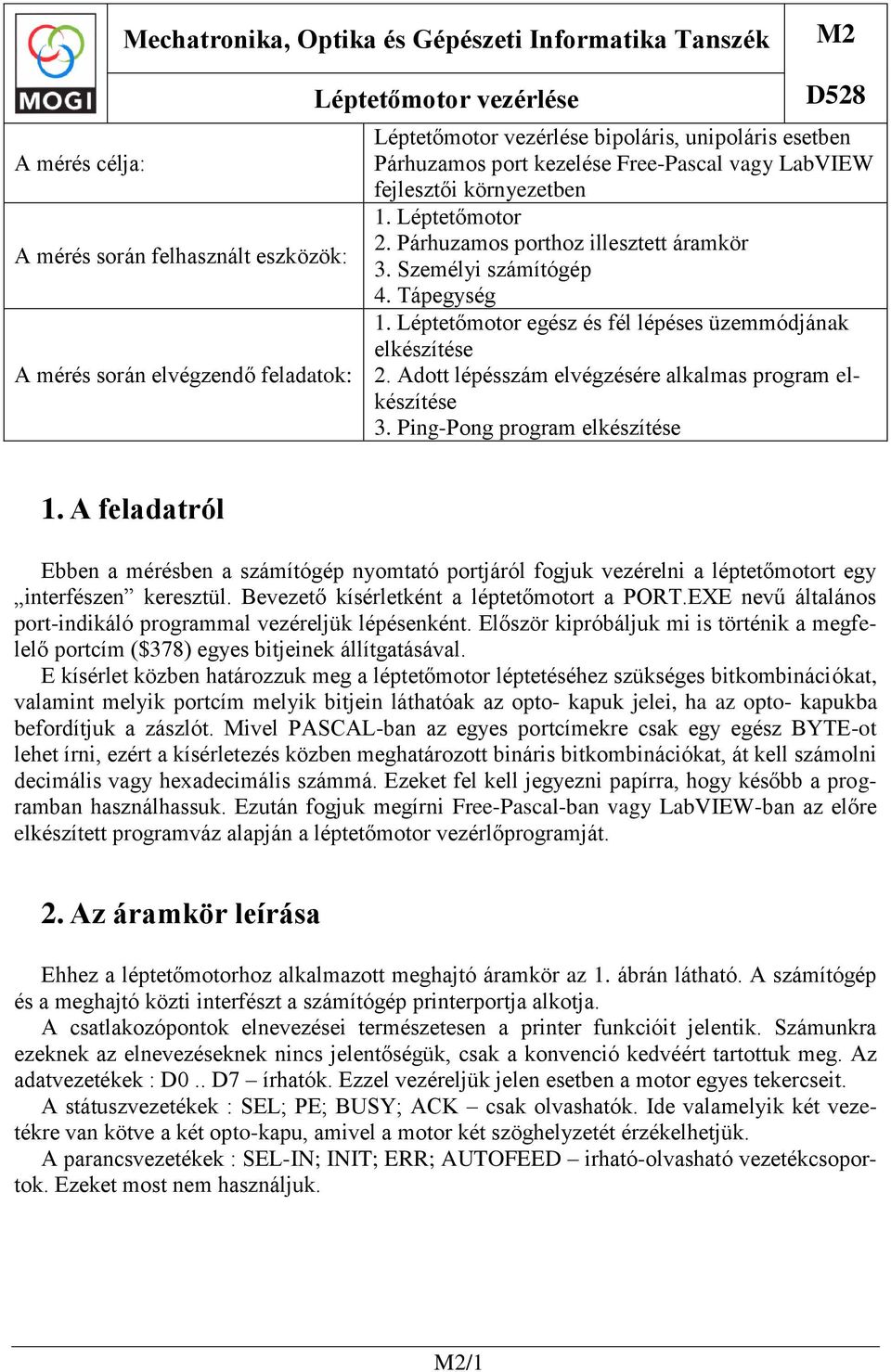 Léptetőmotor egész és fél lépéses üzemmódjának elkészítése 2. Adott lépésszám elvégzésére alkalmas program elkészítése 3. Ping-Pong program elkészítése 1.