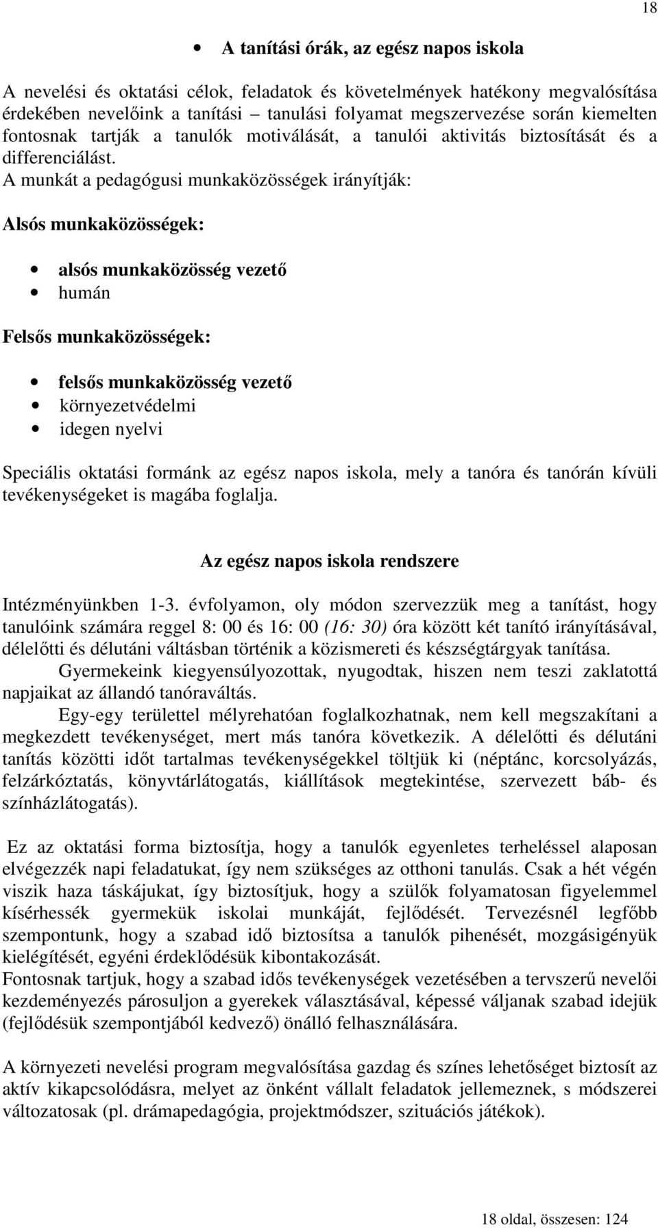 A munkát a pedagógusi munkaközösségek irányítják: Alsós munkaközösségek: alsós munkaközösség vezetı humán Felsıs munkaközösségek: felsıs munkaközösség vezetı környezetvédelmi idegen nyelvi Speciális