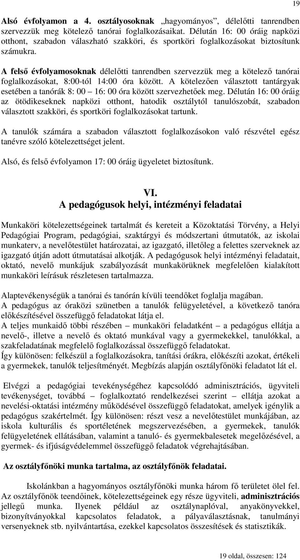 A felsı évfolyamosoknak délelıtti tanrendben szervezzük meg a kötelezı tanórai foglalkozásokat, 8:00-tól 14:00 óra között.