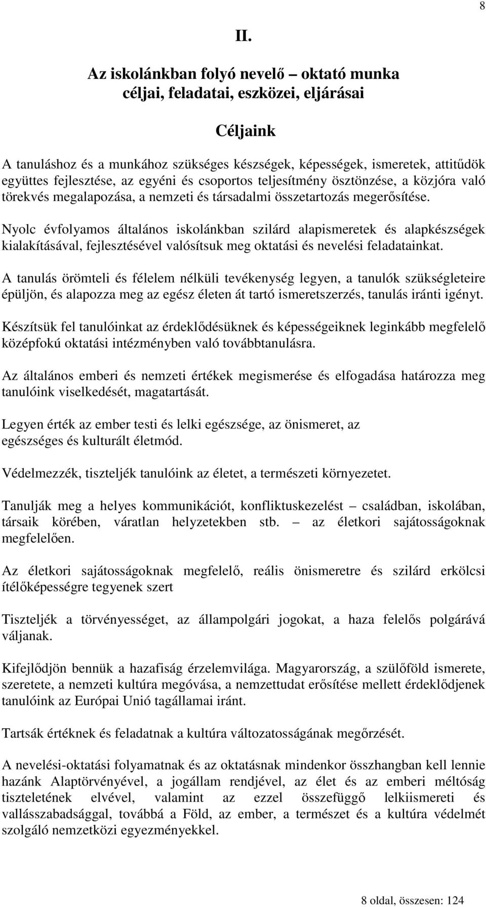 Nyolc évfolyamos általános iskolánkban szilárd alapismeretek és alapkészségek kialakításával, fejlesztésével valósítsuk meg oktatási és nevelési feladatainkat.