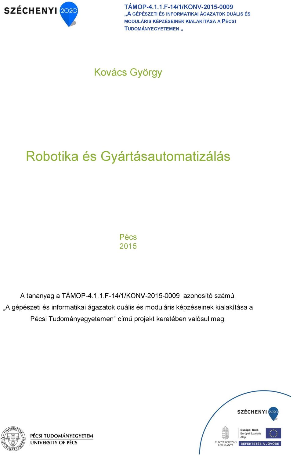 KIALAKÍTÁSA A PÉCSI TUDOMÁNYEGYETEMEN Kovács György Robotika és Gyártásautomatizálás Pécs 2015 A