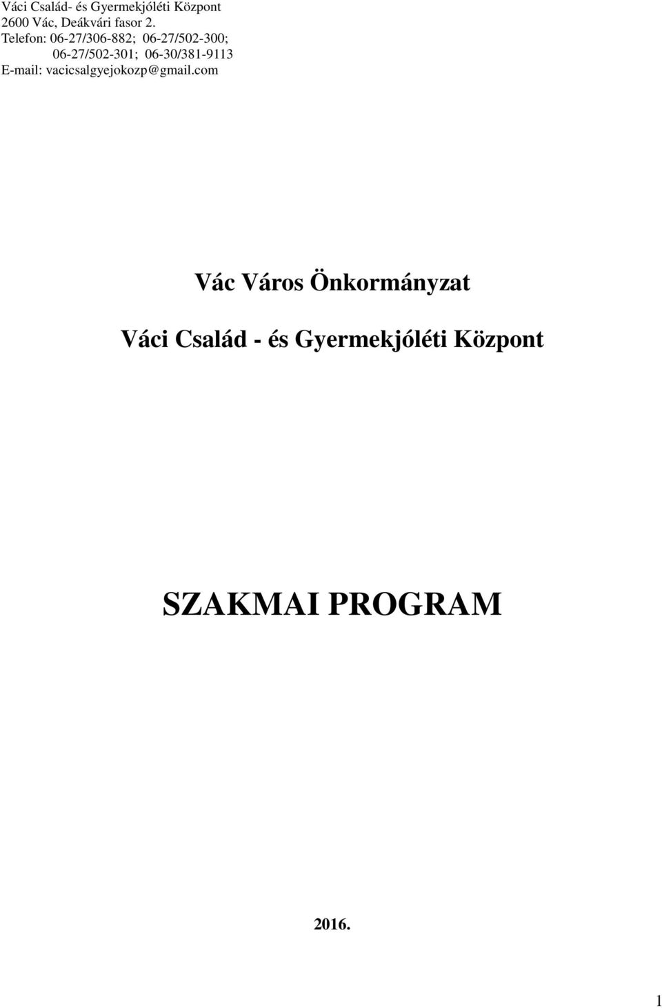 06-30/381-9113 E-mail: vacicsalgyejokozp@gmail.