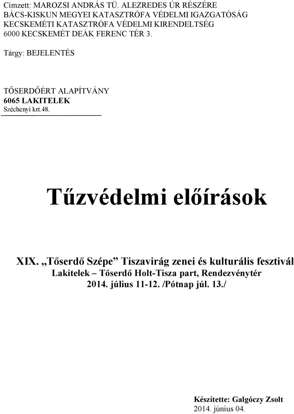 6000 KECSKEMÉT DEÁK FERENC TÉR 3. Tárgy: BEJELENTÉS TŐSERDŐÉRT ALAPÍTVÁNY 6065 LAKITELEK Széchenyi krt.48.