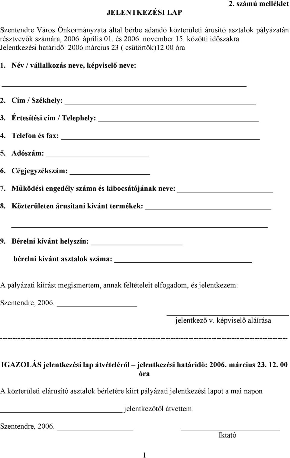 Adószám: 6. Cégjegyzékszám: 7. Működési engedély száma és kibocsátójának neve: 8. Közterületen árusítani kívánt termékek: 9.