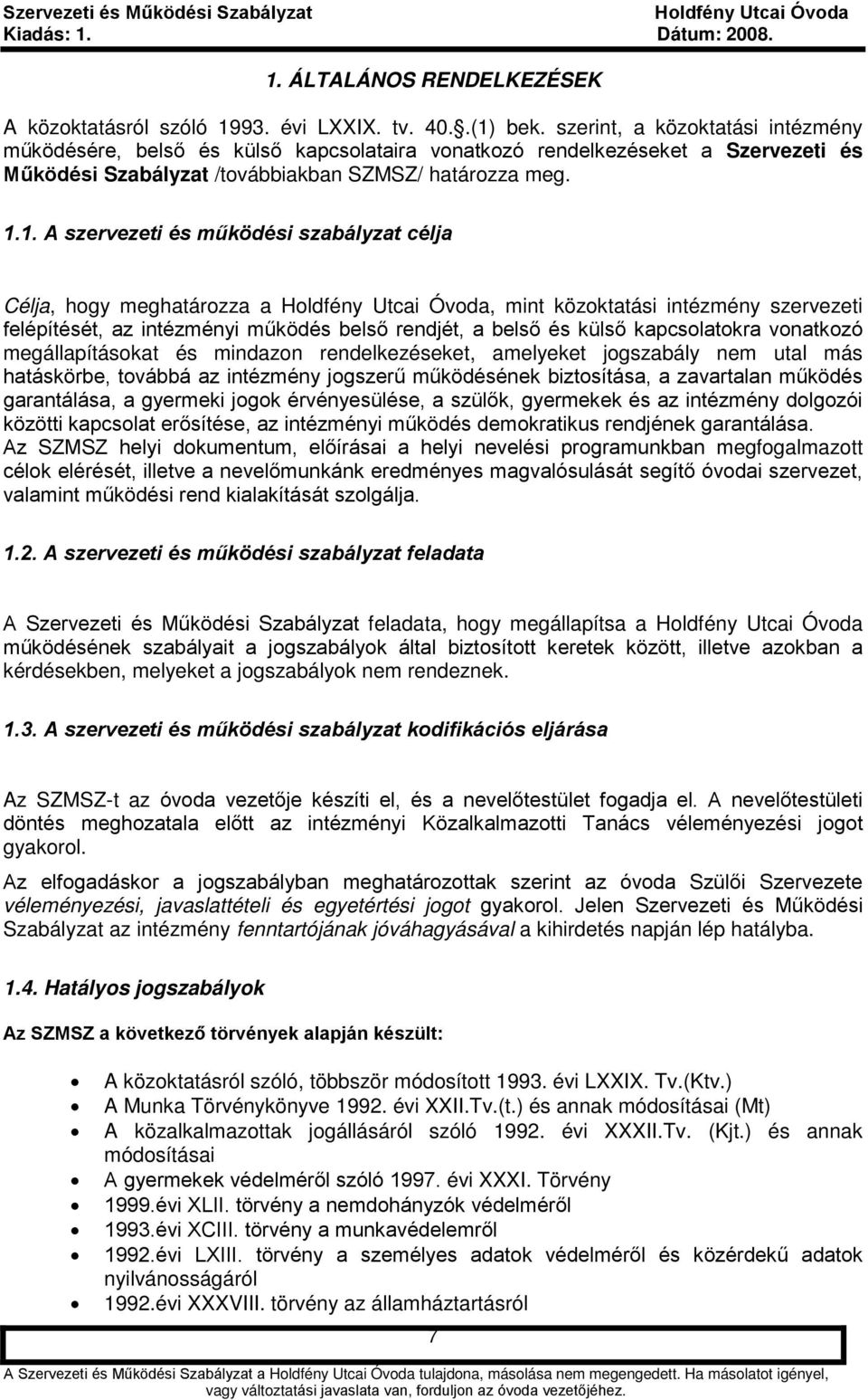 1. A szervezeti és működési szabályzat célja Célja, hogy meghatározza a, mint közoktatási intézmény szervezeti felépítését, az intézményi működés belső rendjét, a belső és külső kapcsolatokra