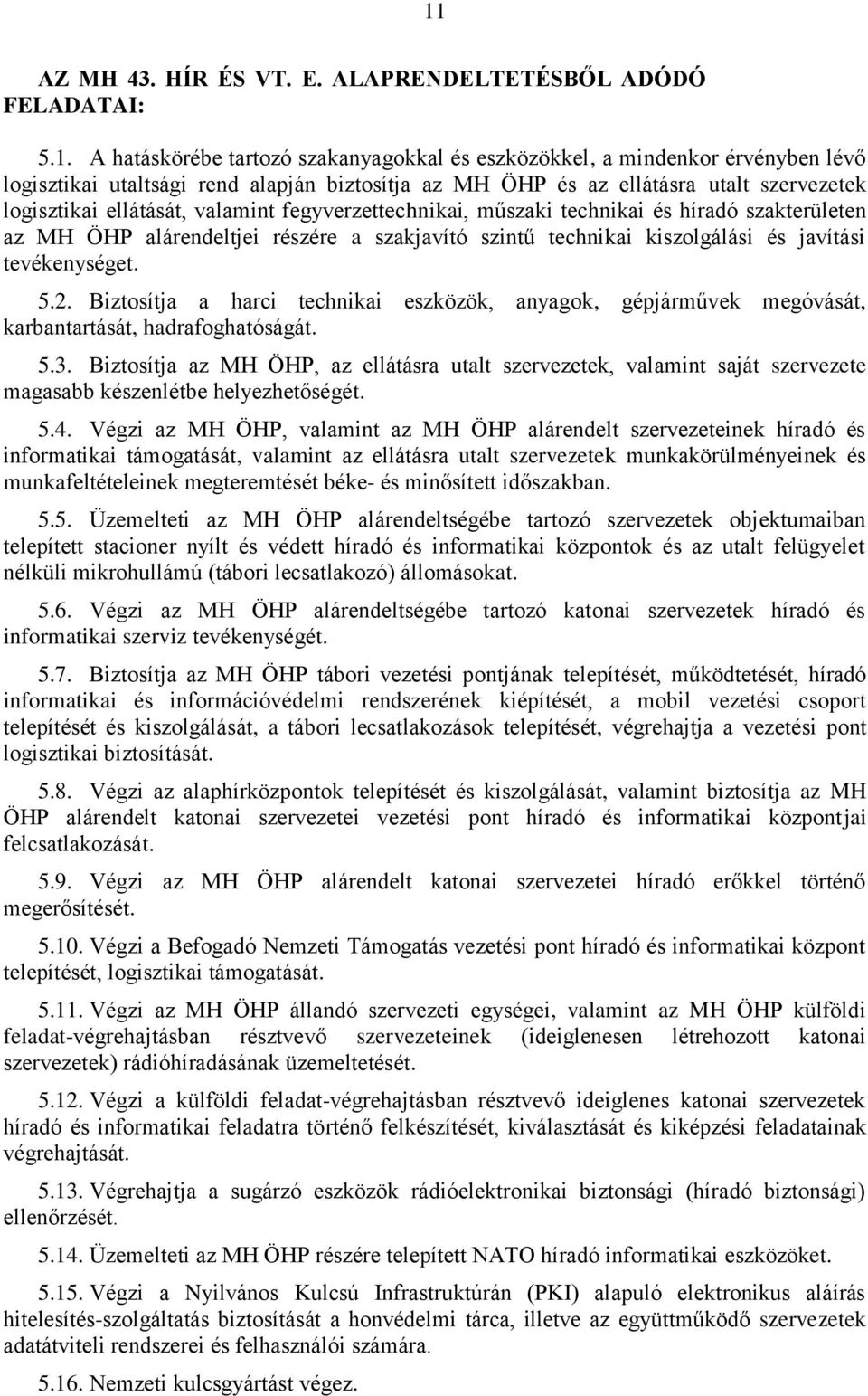 kiszolgálási és javítási tevékenységet. 5.2. Biztosítja a harci technikai eszközök, anyagok, gépjárművek megóvását, karbantartását, hadrafoghatóságát. 5.3.