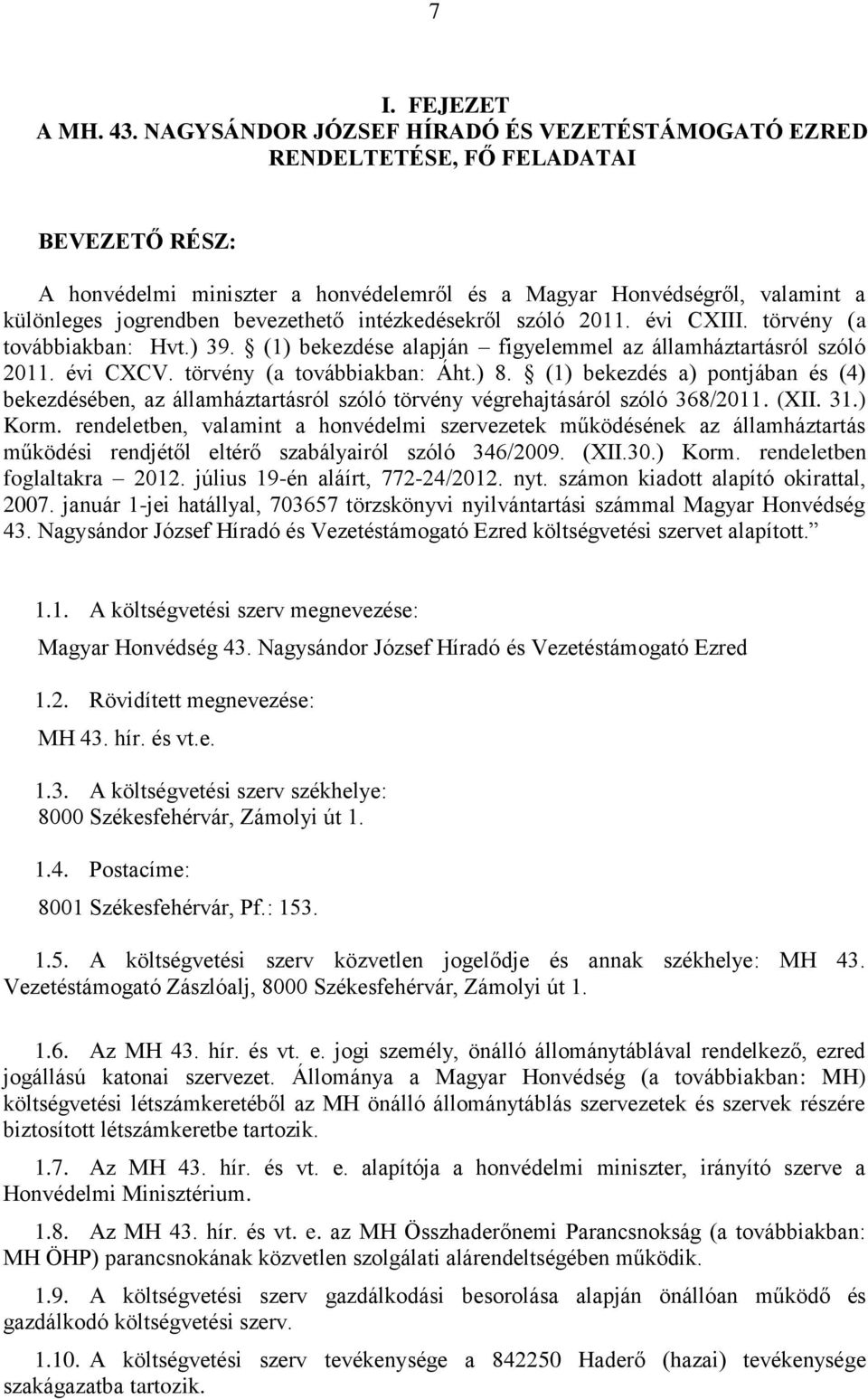 bevezethető intézkedésekről szóló 2011. évi CXIII. törvény (a továbbiakban: Hvt.) 39. (1) bekezdése alapján figyelemmel az államháztartásról szóló 2011. évi CXCV. törvény (a továbbiakban: Áht.) 8.