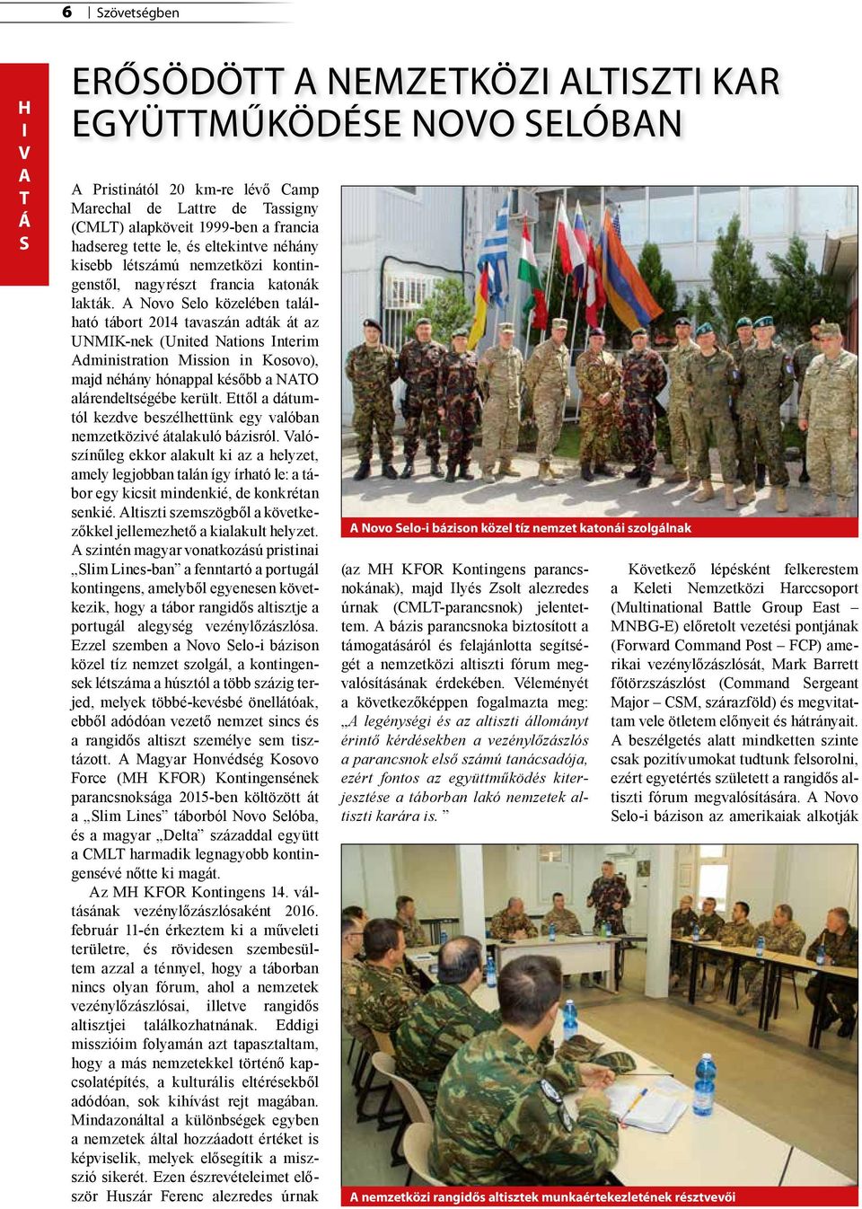 Novo elo közelében található tábort 2014 tavaszán adták át az UNMK-nek (United Nations nterim dministration Mission in Kosovo), majd néhány hónappal később a NO alárendeltségébe került.