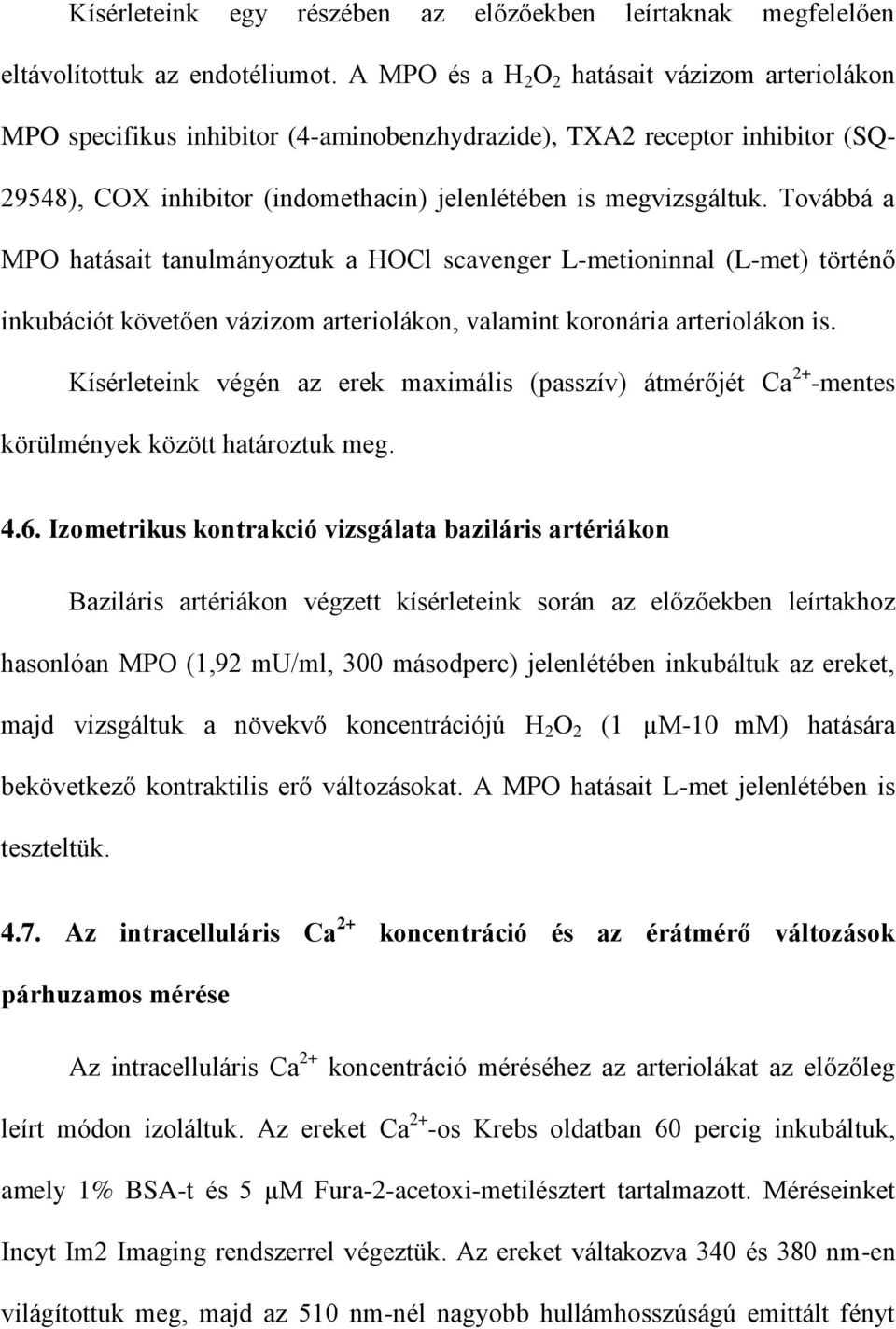 Továbbá a MPO hatásait tanulmányoztuk a HOCl scavenger L-metioninnal (L-met) történő inkubációt követően vázizom arteriolákon, valamint koronária arteriolákon is.