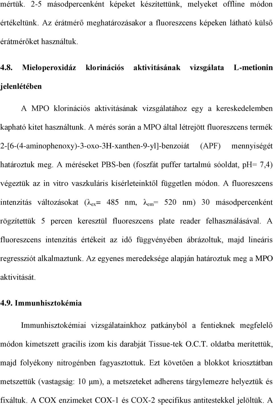 A mérés során a MPO által létrejött fluoreszcens termék 2-[6-(4-aminophenoxy)-3-oxo-3H-xanthen-9-yl]-benzoiát (APF) mennyiségét határoztuk meg.