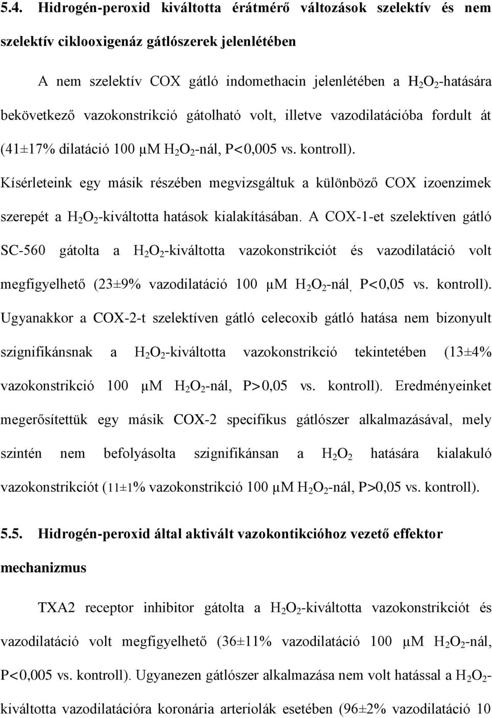 Kísérleteink egy másik részében megvizsgáltuk a különböző COX izoenzimek szerepét a H 2 O 2 -kiváltotta hatások kialakításában.