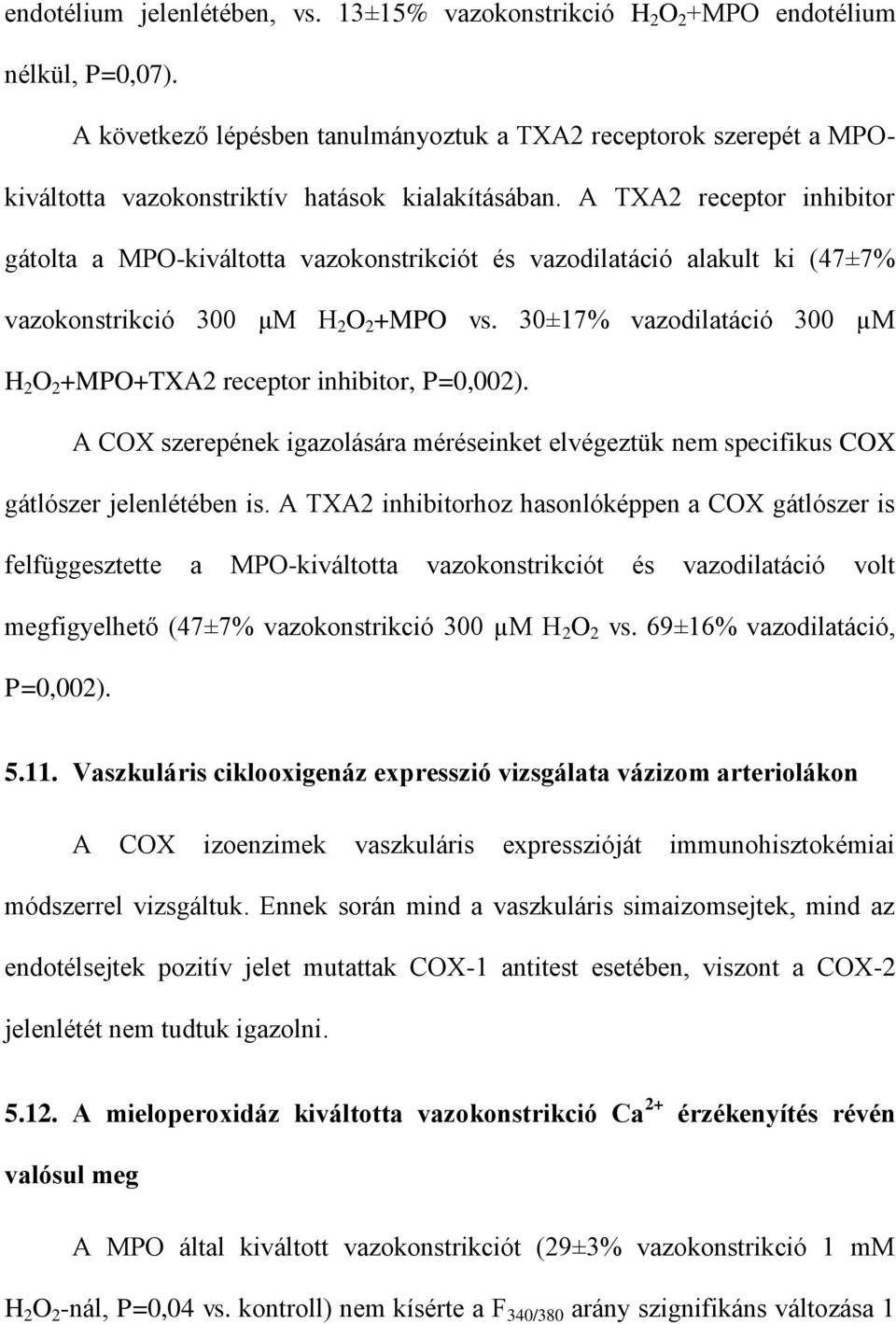 A TXA2 receptor inhibitor gátolta a MPO-kiváltotta vazokonstrikciót és vazodilatáció alakult ki (47±7% vazokonstrikció 300 μm H 2 O 2 +MPO vs.