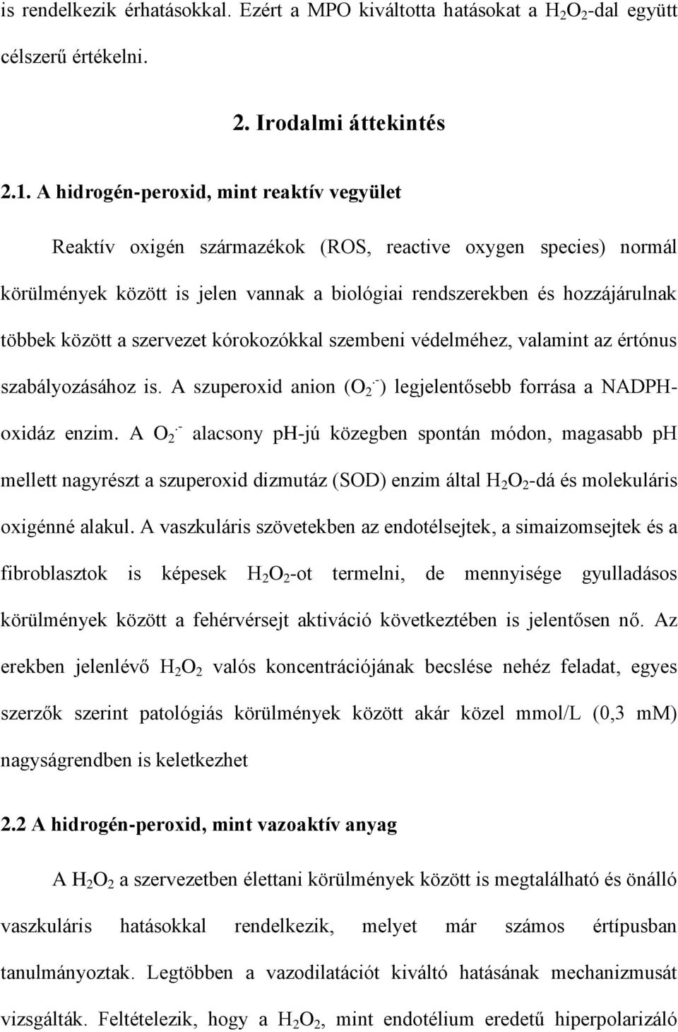 a szervezet kórokozókkal szembeni védelméhez, valamint az értónus szabályozásához is. A szuperoxid anion (O.- 2 ) legjelentősebb forrása a NADPHoxidáz enzim. A O 2.