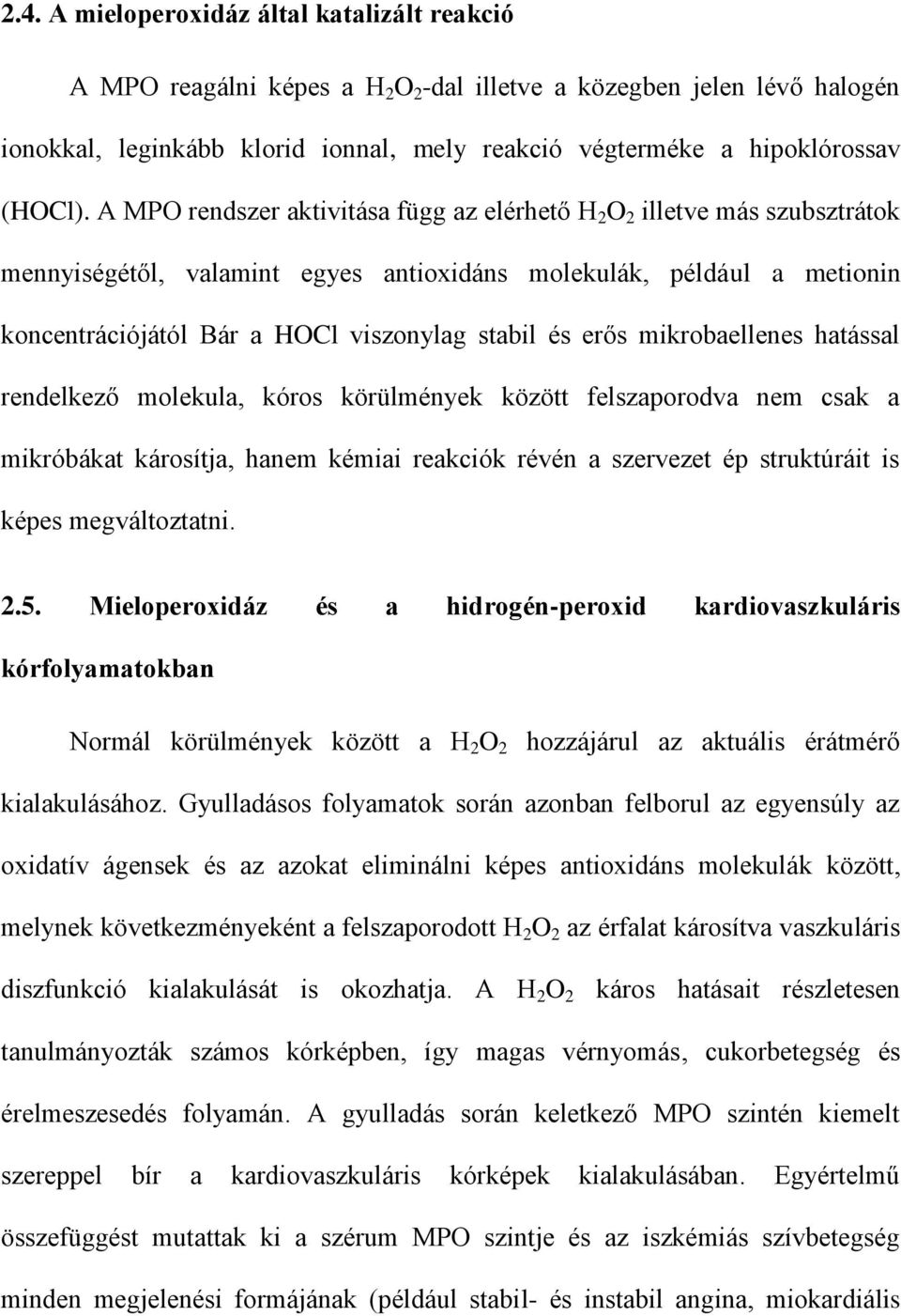 A MPO rendszer aktivitása függ az elérhető H 2 O 2 illetve más szubsztrátok mennyiségétől, valamint egyes antioxidáns molekulák, például a metionin koncentrációjától Bár a HOCl viszonylag stabil és