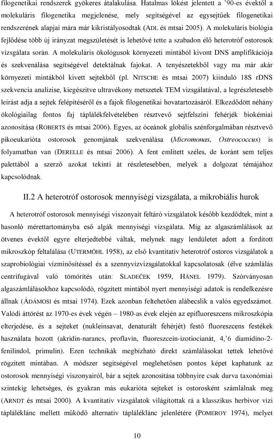 A molekuláris biológia fejlõdése több új irányzat megszületését is lehetõvé tette a szabadon élõ heterotróf ostorosok vizsgálata során.