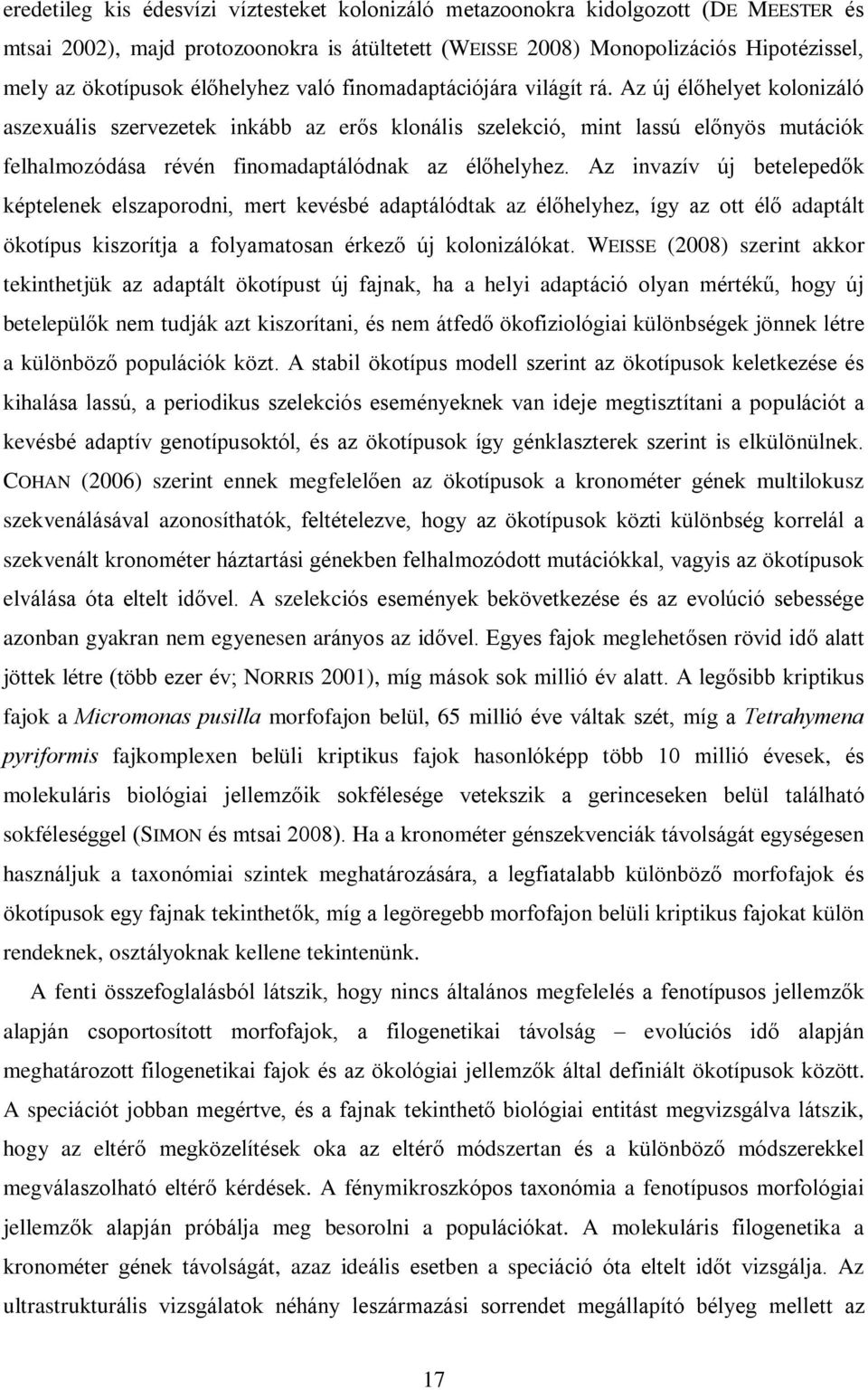 Az új élõhelyet kolonizáló aszexuális szervezetek inkább az erõs klonális szelekció, mint lassú elõnyös mutációk felhalmozódása révén finomadaptálódnak az élõhelyhez.