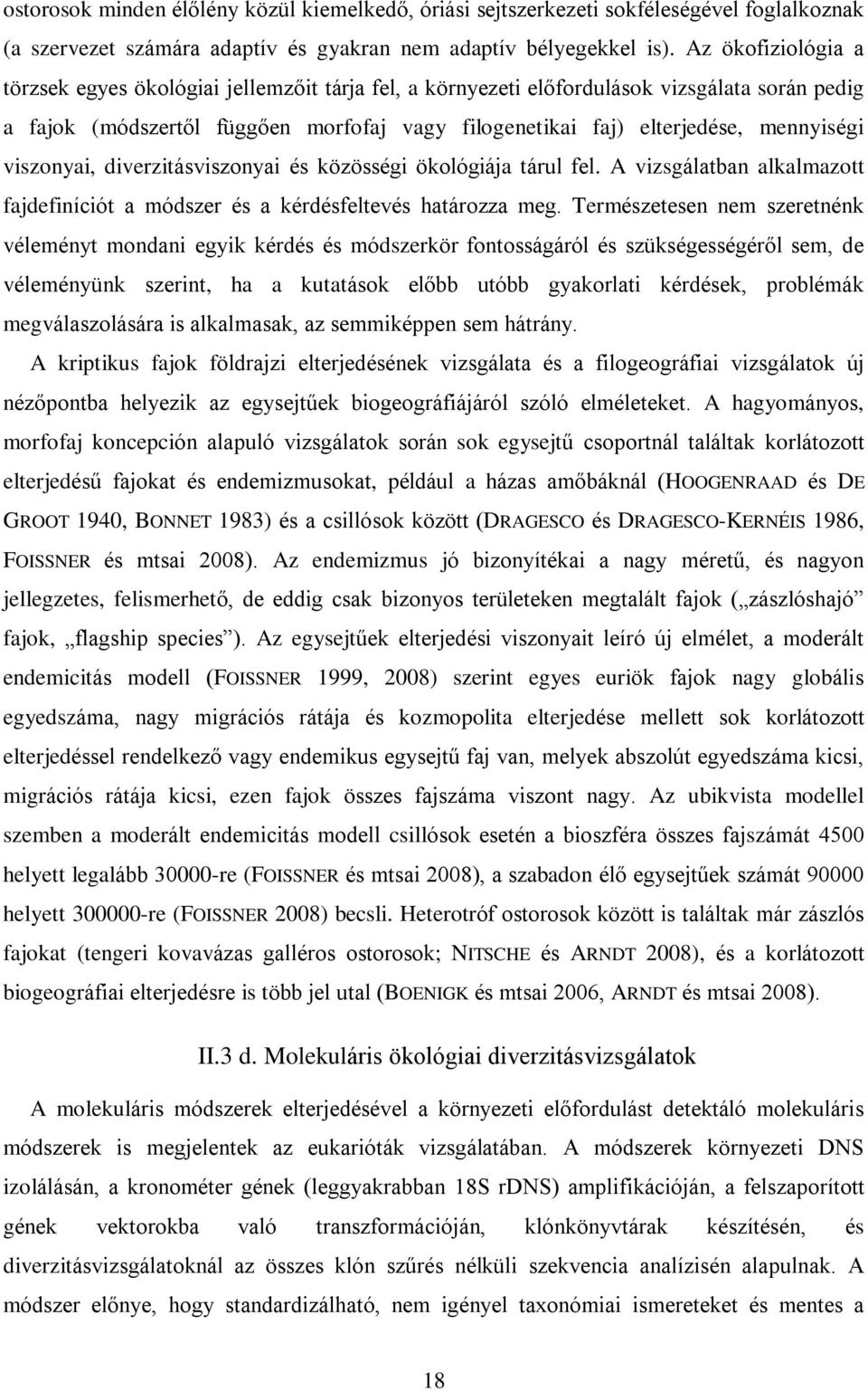 viszonyai, diverzitásviszonyai és közösségi ökológiája tárul fel. A vizsgálatban alkalmazott fajdefiníciót a módszer és a kérdésfeltevés határozza meg.