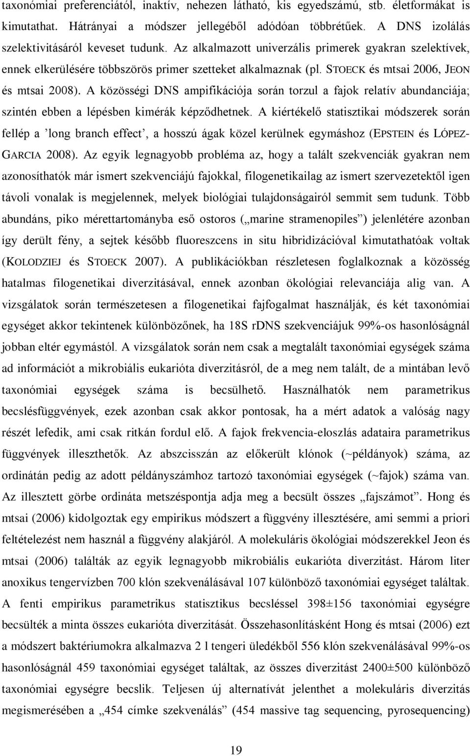 STOECK és mtsai 2006, JEON és mtsai 2008). A közösségi DNS ampifikációja során torzul a fajok relatív abundanciája; szintén ebben a lépésben kimérák képzõdhetnek.