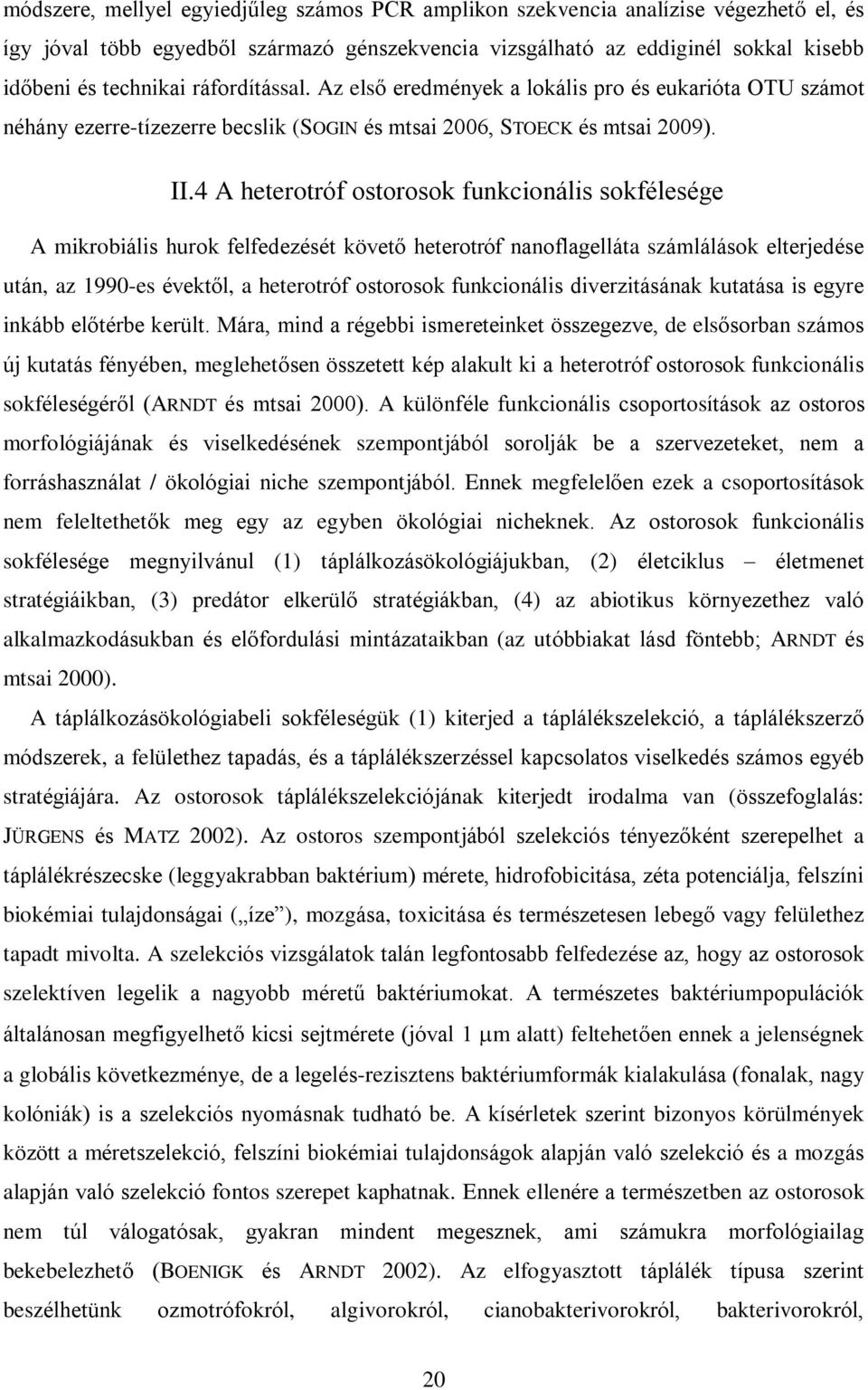 4 A heterotróf ostorosok funkcionális sokfélesége A mikrobiális hurok felfedezését követõ heterotróf nanoflagelláta számlálások elterjedése után, az 1990-es évektõl, a heterotróf ostorosok