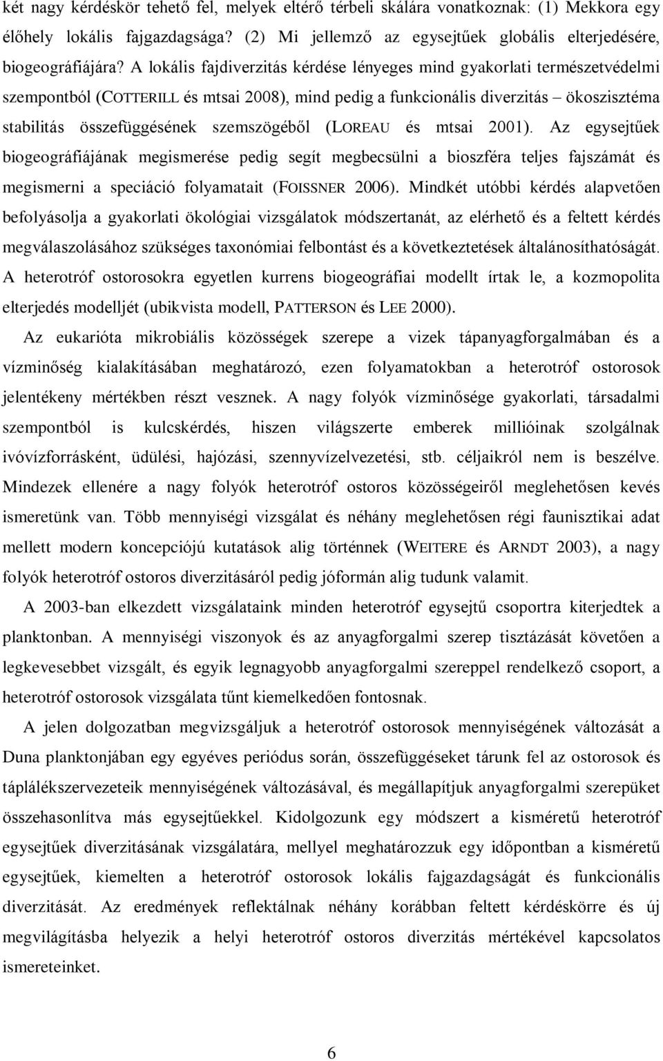 szemszögébõl (LOREAU és mtsai 2001). Az egysejtûek biogeográfiájának megismerése pedig segít megbecsülni a bioszféra teljes fajszámát és megismerni a speciáció folyamatait (FOISSNER 2006).