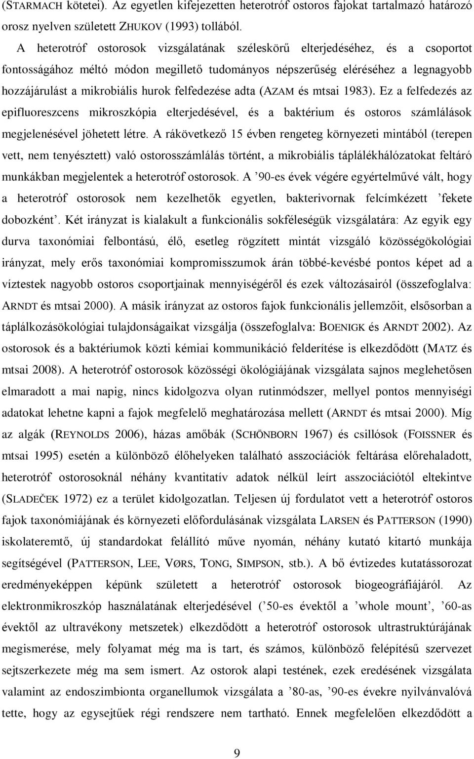 felfedezése adta (AZAM és mtsai 1983). Ez a felfedezés az epifluoreszcens mikroszkópia elterjedésével, és a baktérium és ostoros számlálások megjelenésével jöhetett létre.