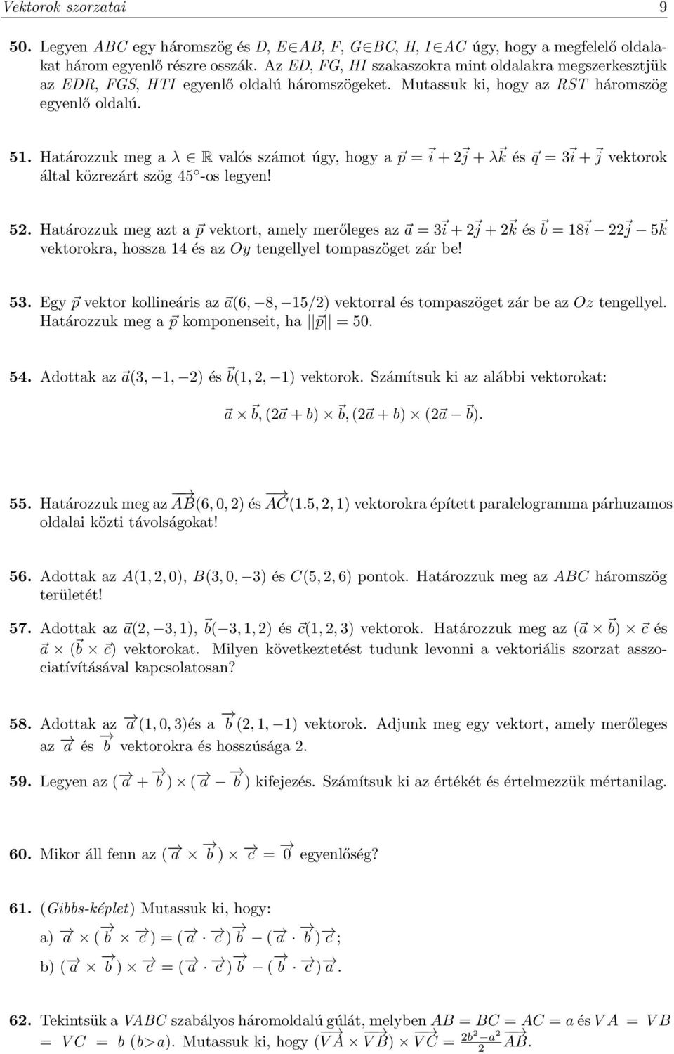 Határozzuk meg a λ R valós számot úgy, hogy a p = i + j + λ k és q = 3 i + j vektorok által közrezárt szög 45 -os legyen! 5.